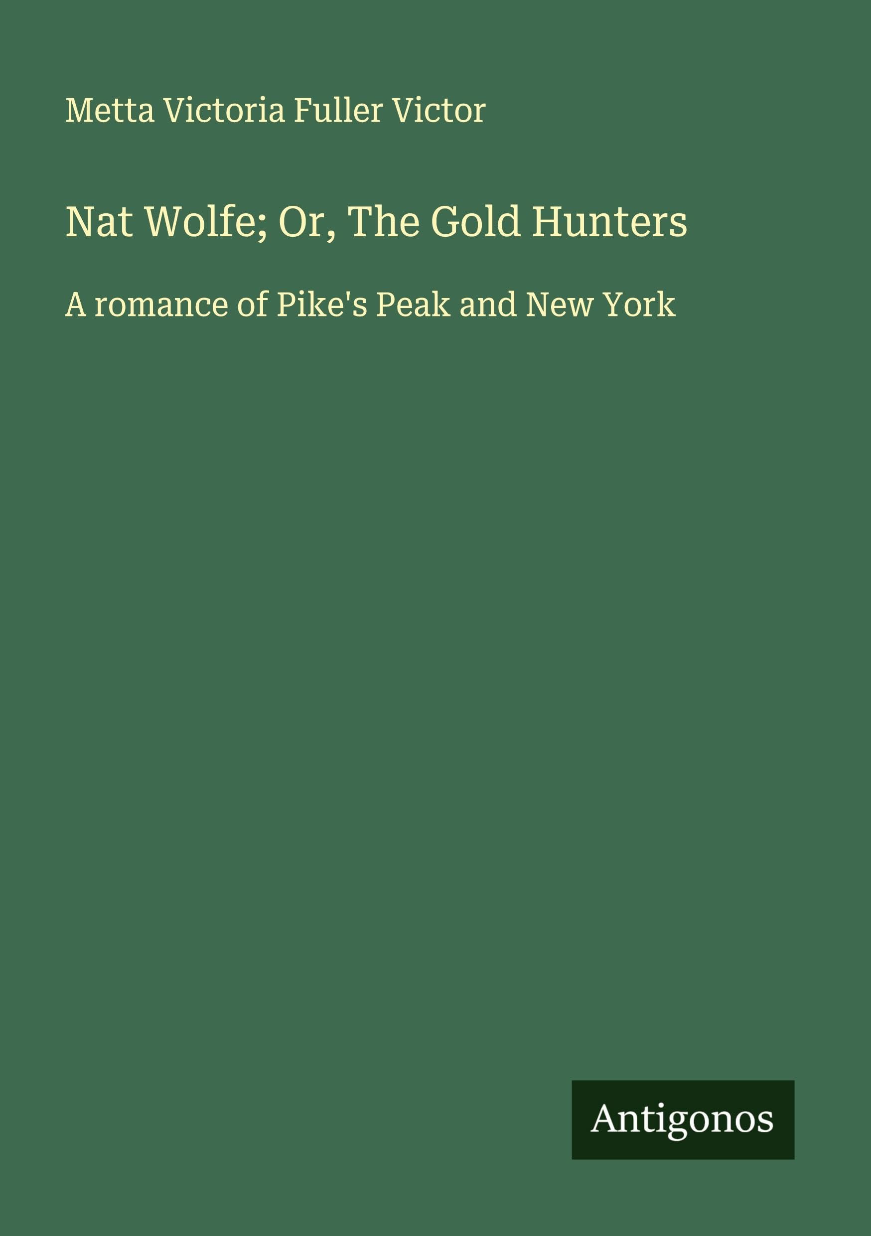 Nat Wolfe; Or, The Gold Hunters Classics