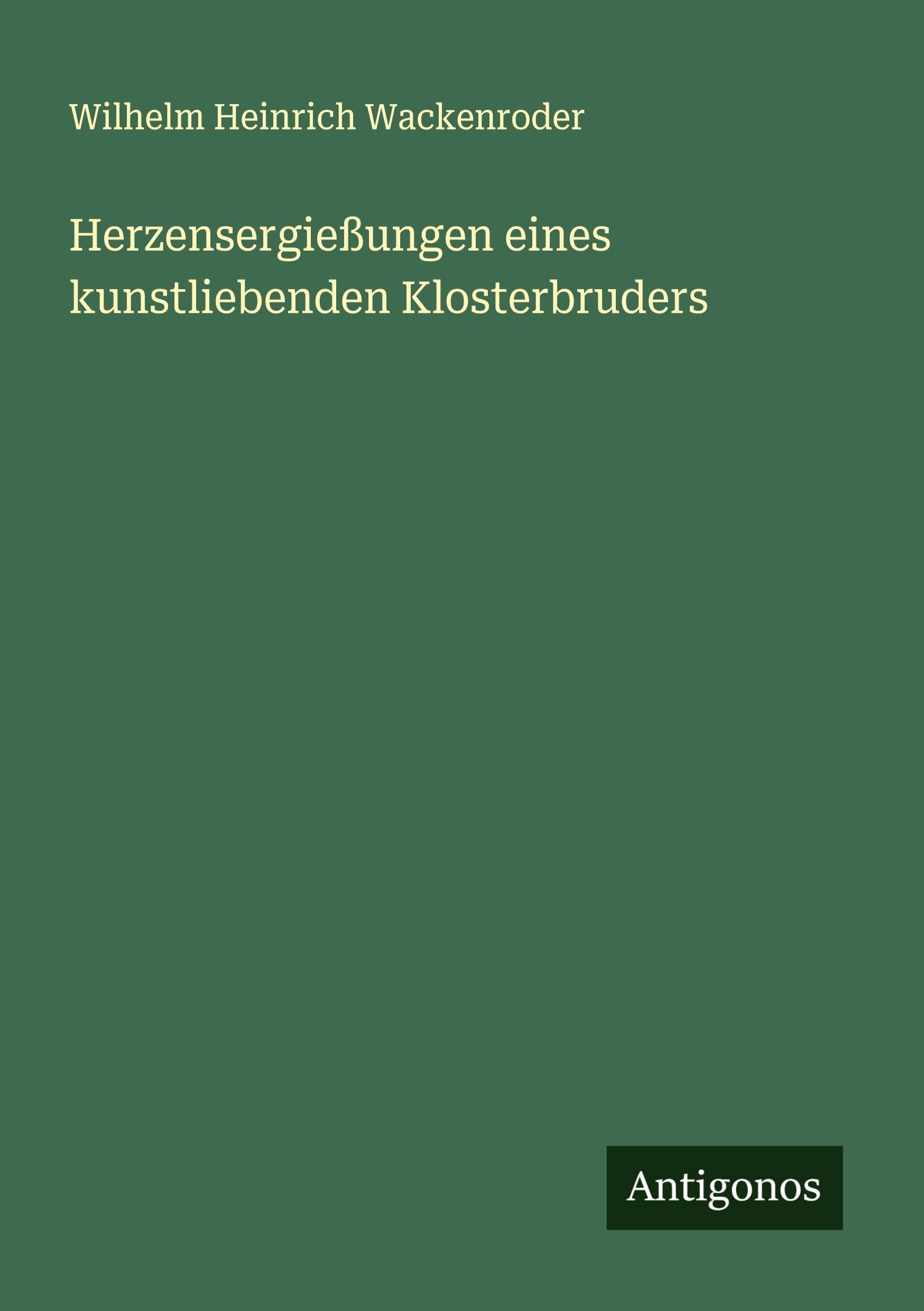 Herzensergießungen eines kunstliebenden Klosterbruders Classics