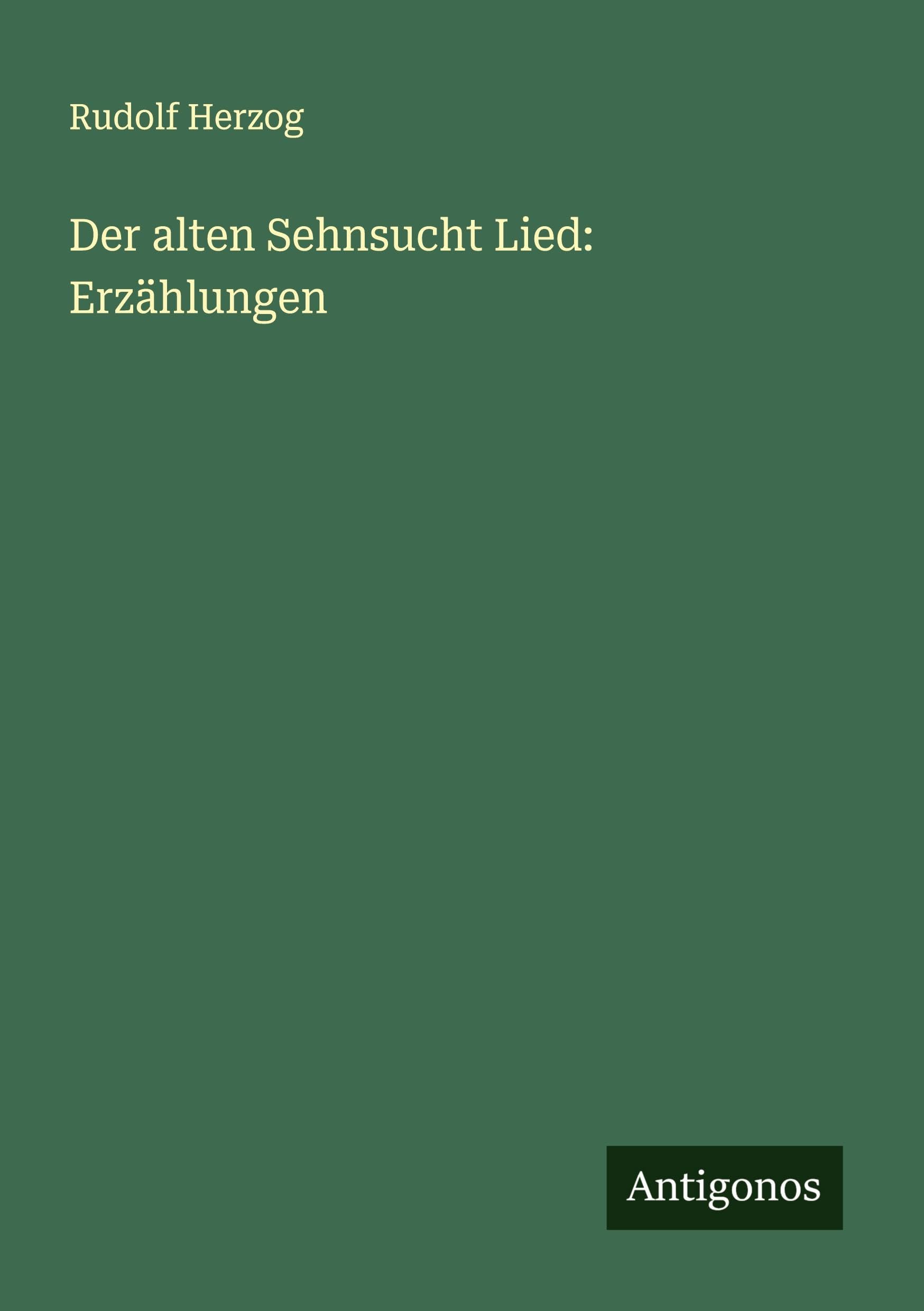 Der alten Sehnsucht Lied: Erzählungen Classics