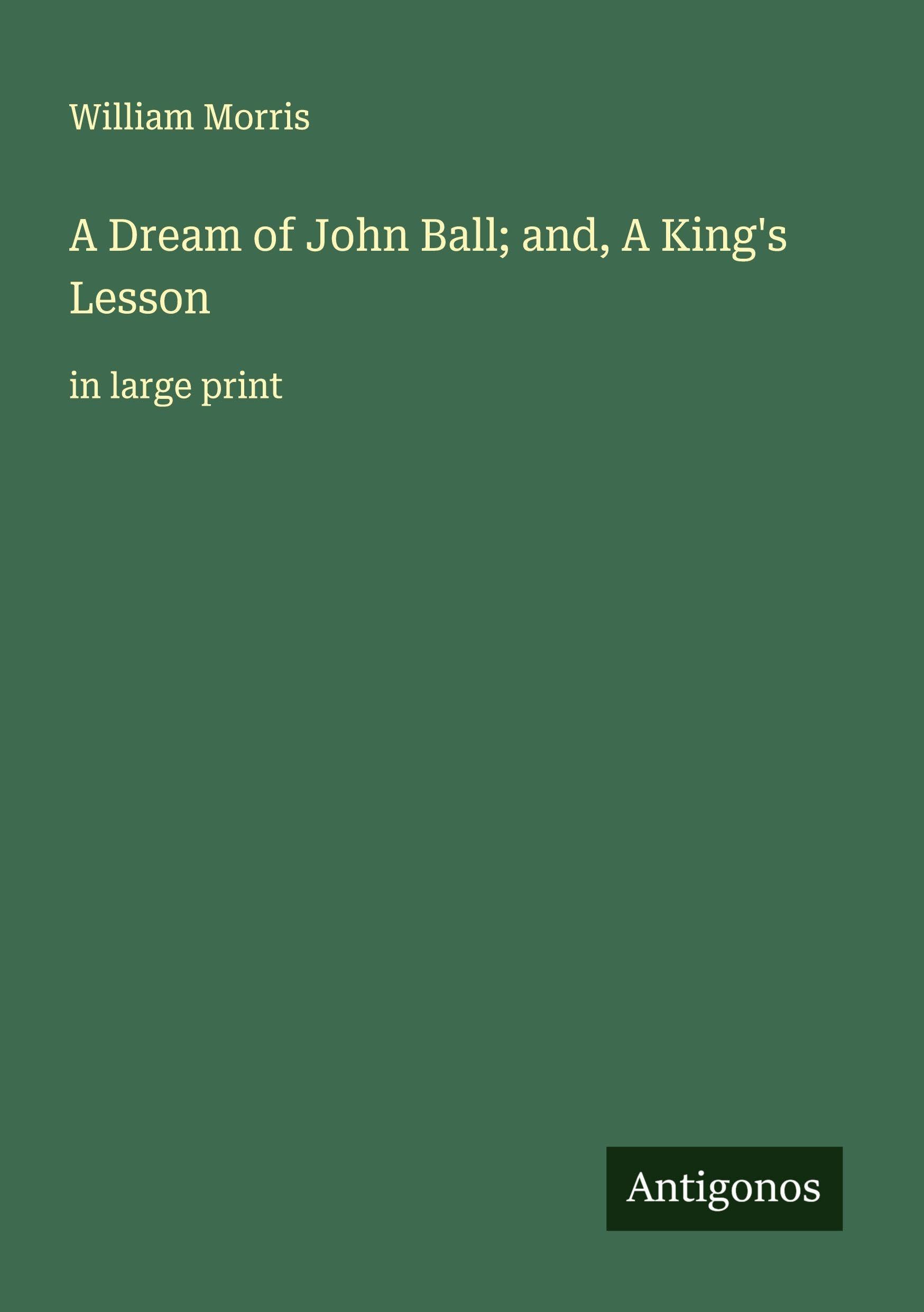 A Dream of John Ball; and, A King's Lesson Classics