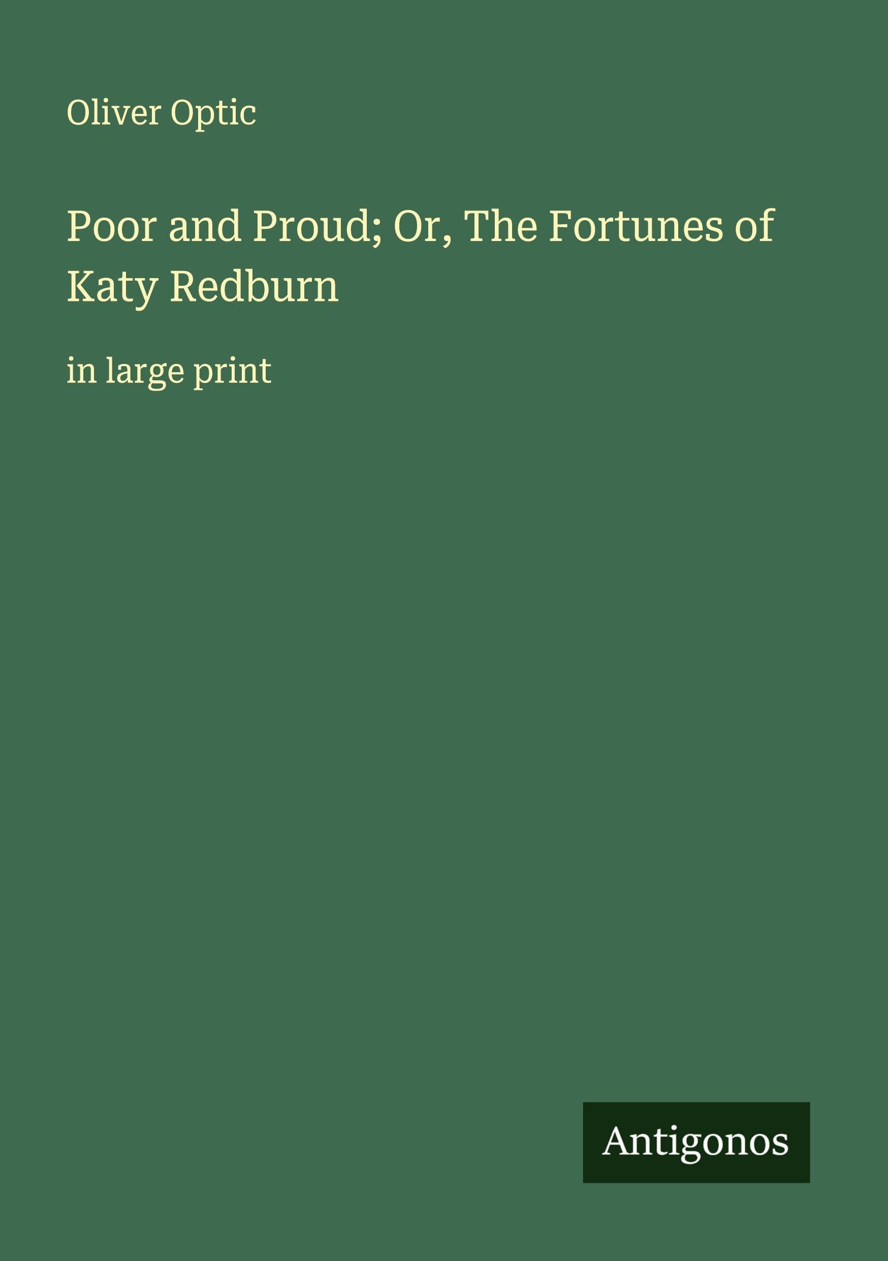 Poor and Proud; Or, The Fortunes of Katy Redburn Classics