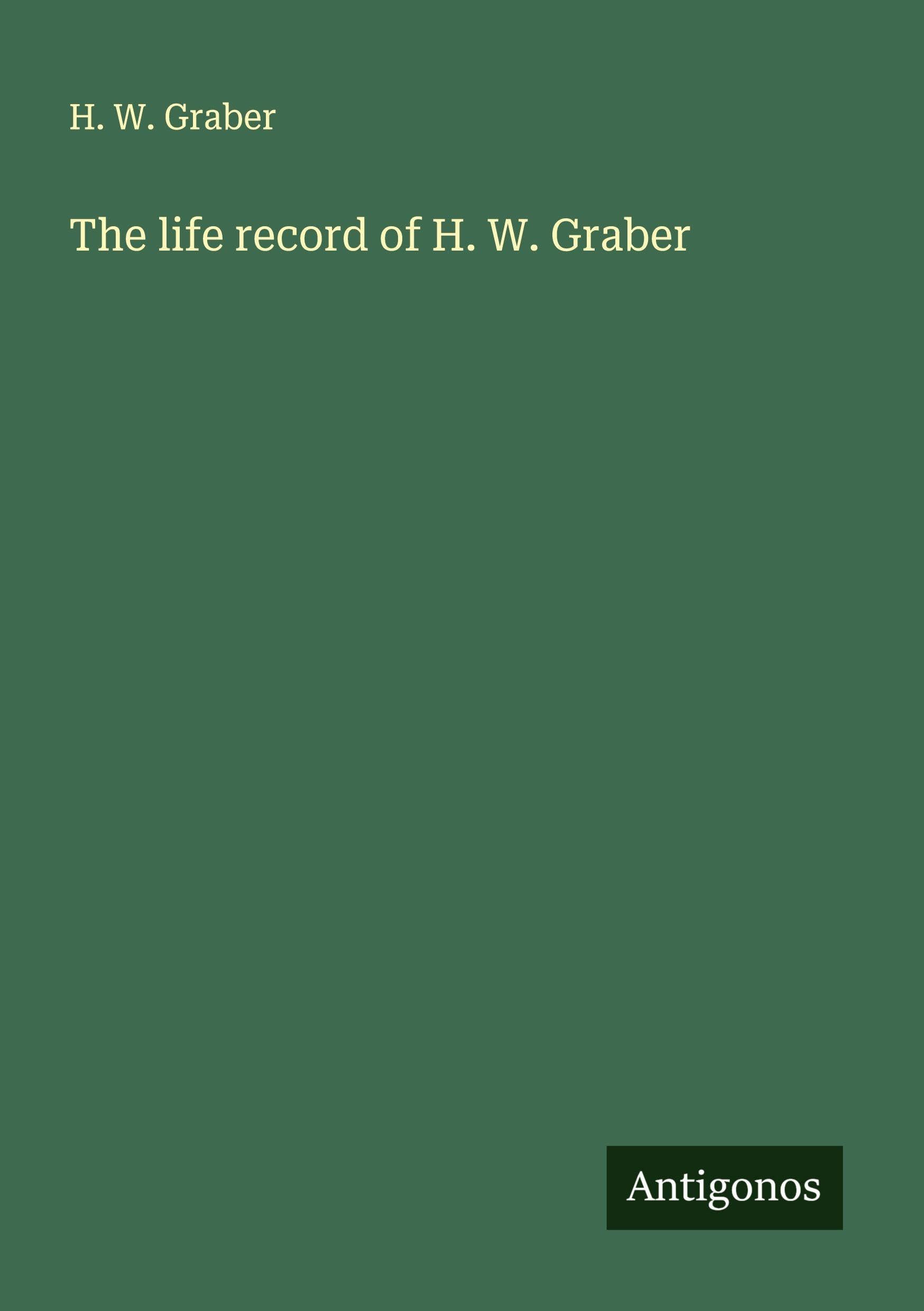 The life record of H. W. Graber Classics