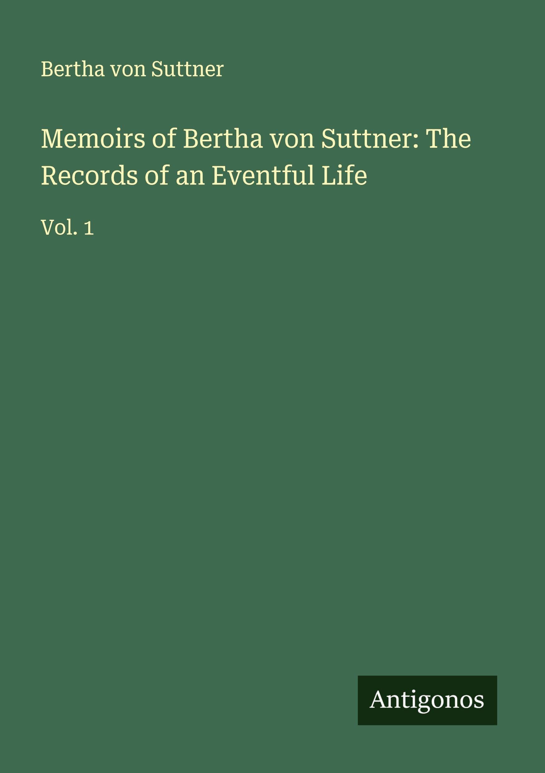 Memoirs of Bertha von Suttner: The Records of an Eventful Life Classics