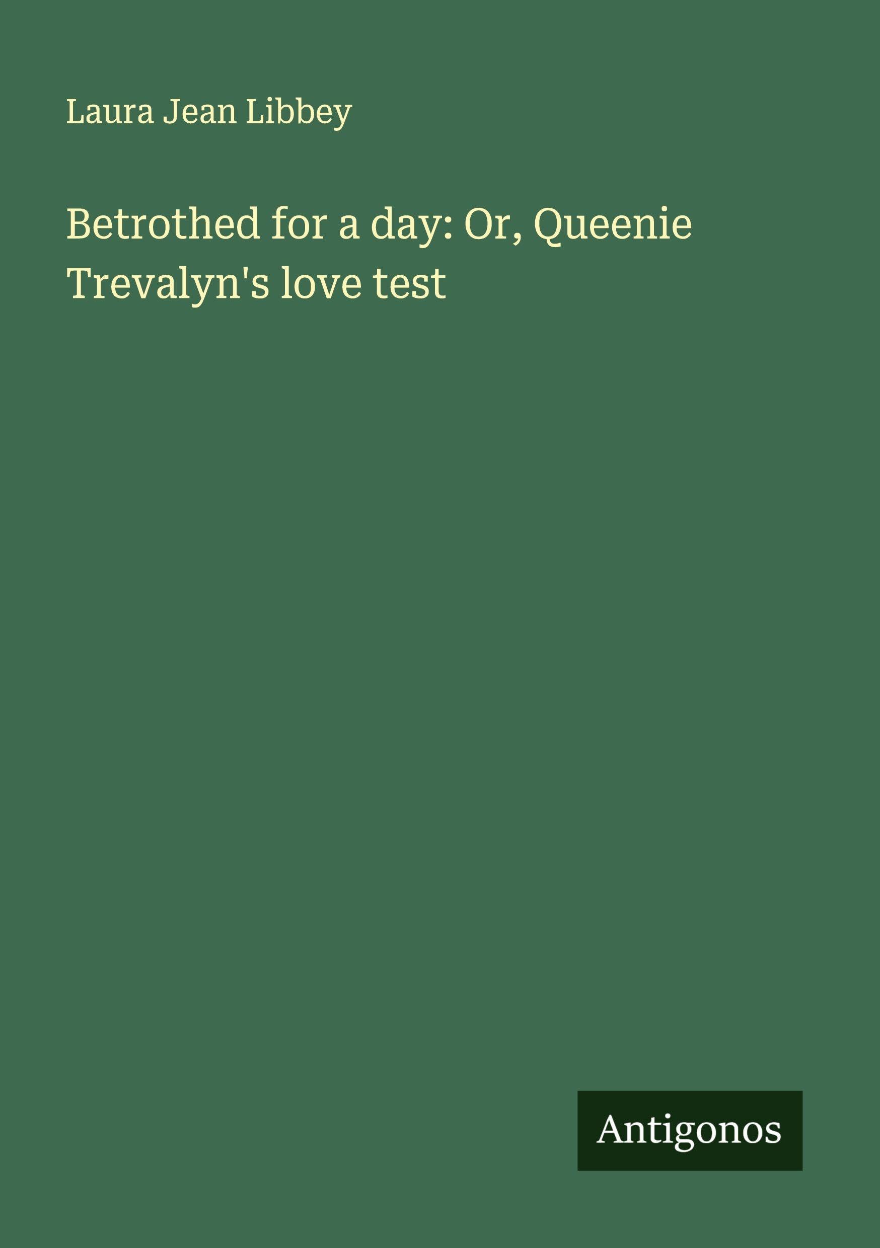 Betrothed for a day: Or, Queenie Trevalyn's love test Classics