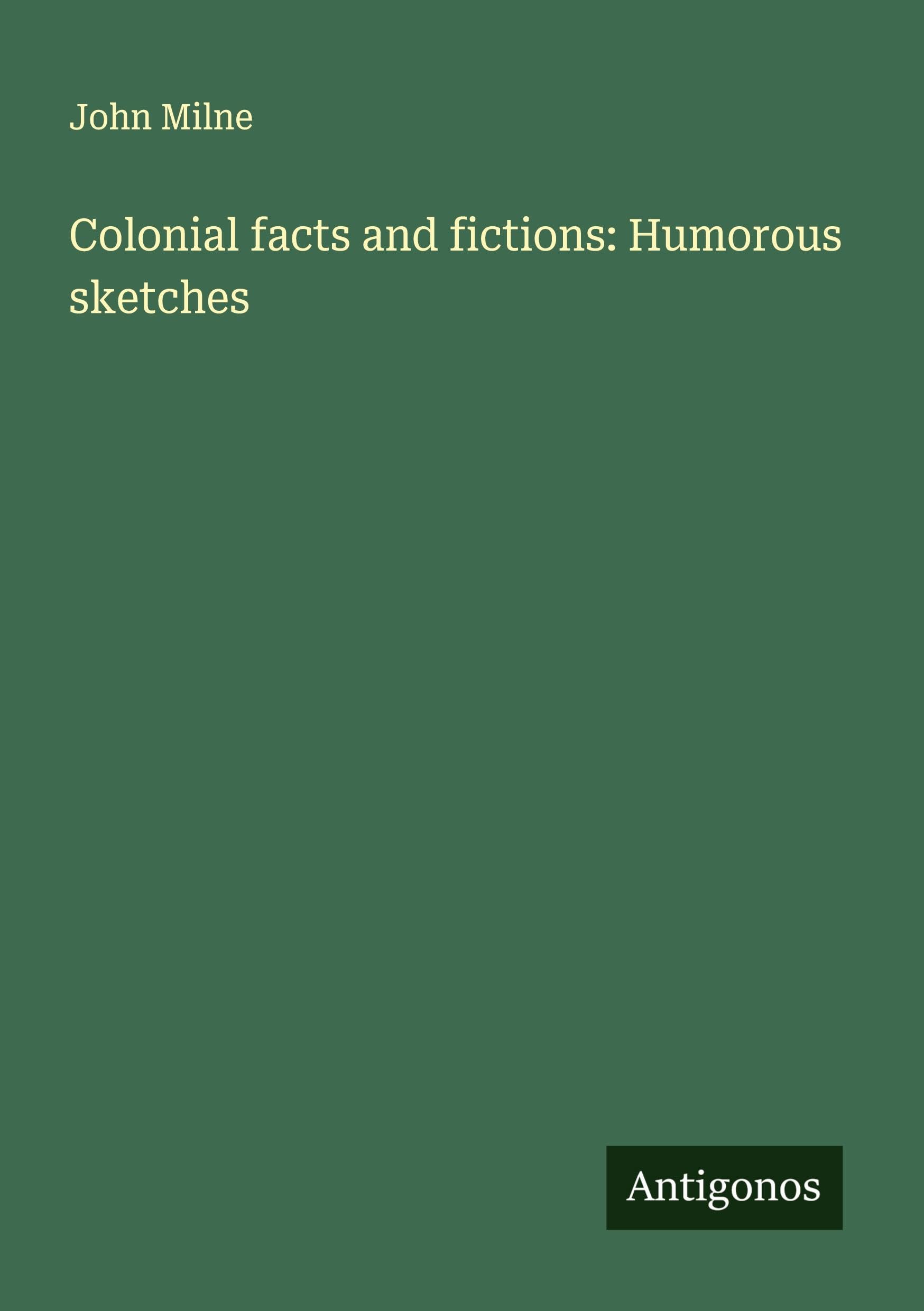 Colonial facts and fictions: Humorous sketches Classics