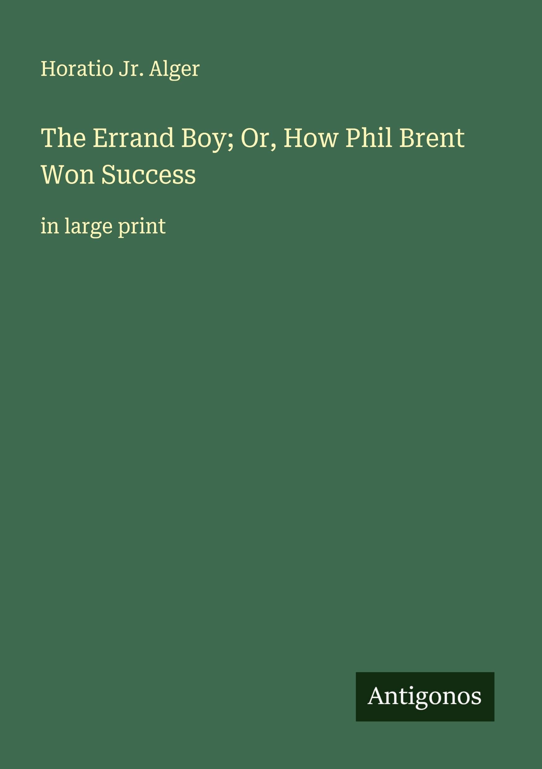 The Errand Boy; Or, How Phil Brent Won Success Classics