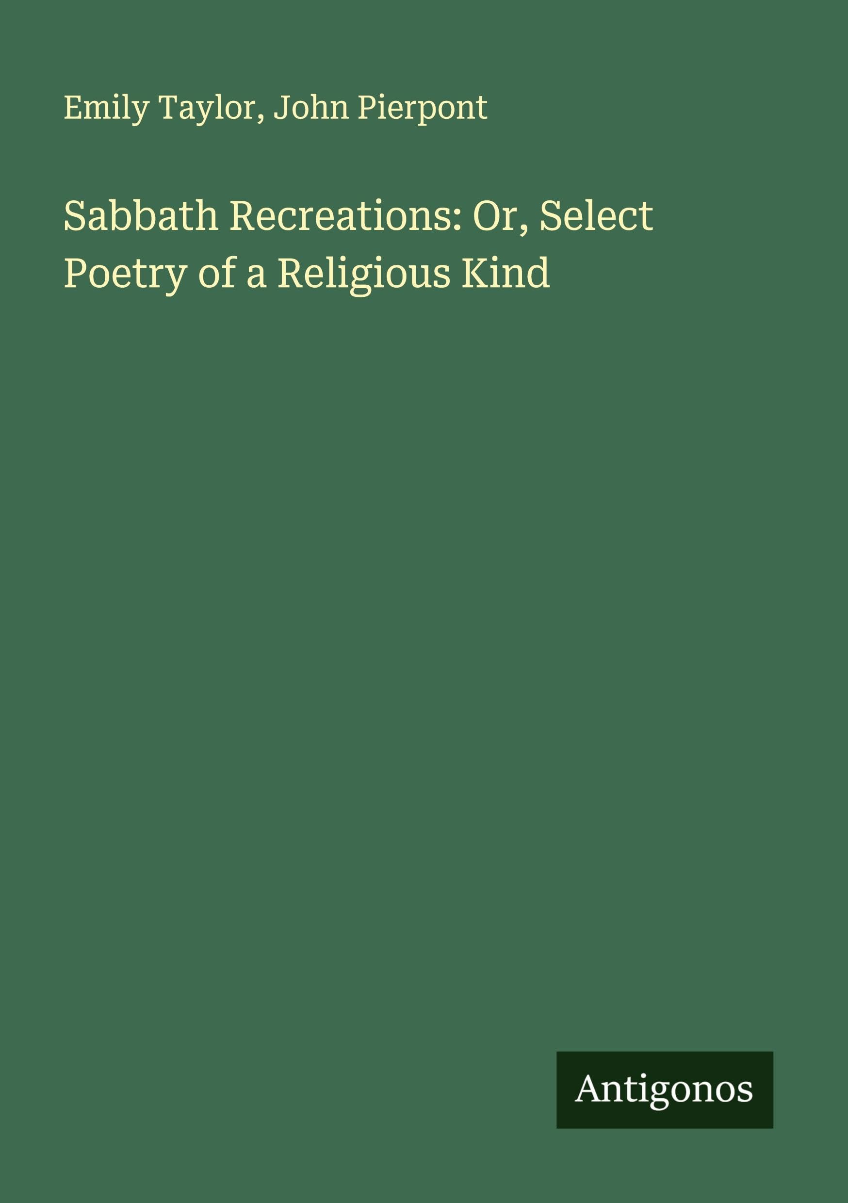 Sabbath Recreations: Or, Select Poetry of a Religious Kind Classics