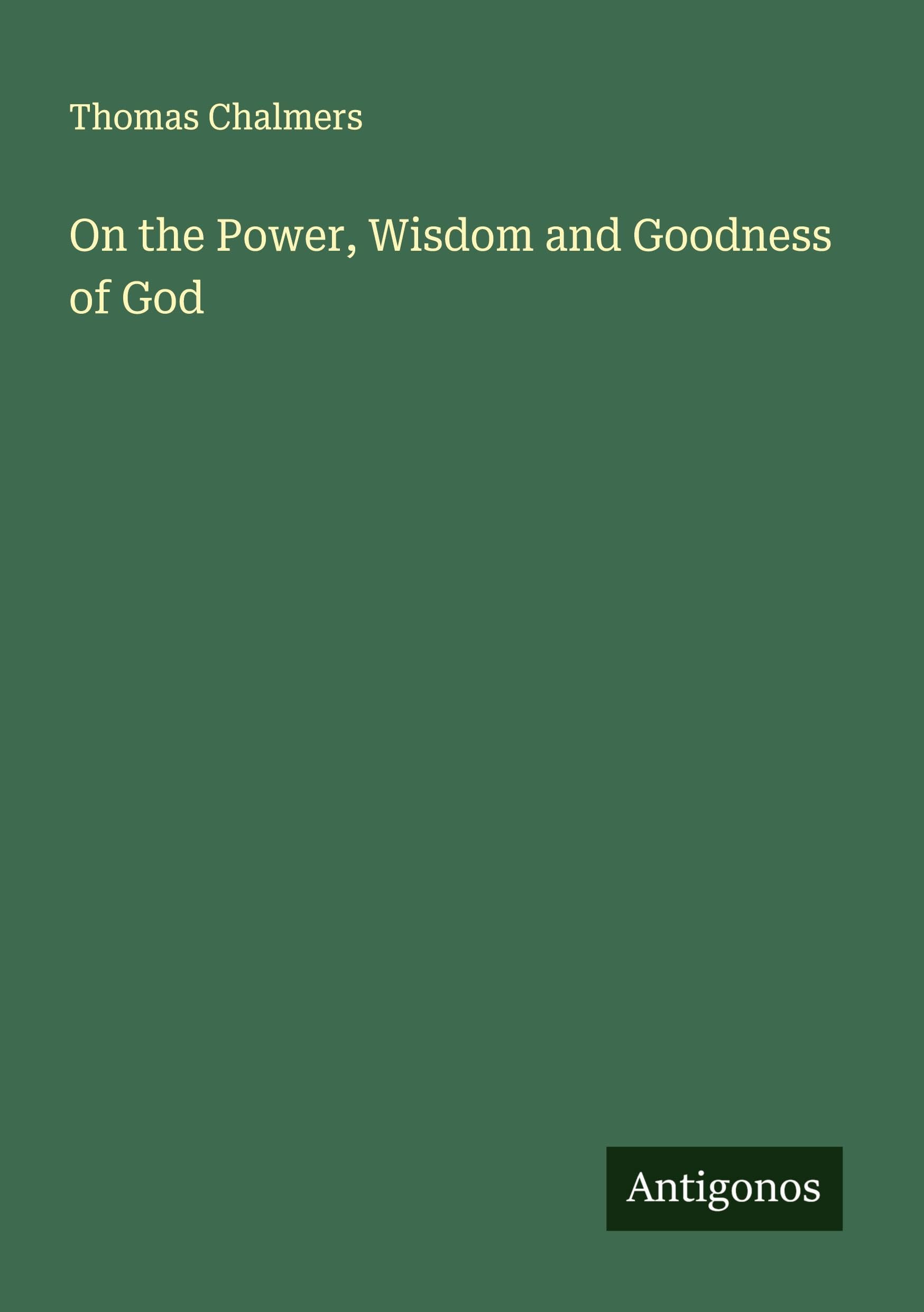On the Power, Wisdom and Goodness of God Classics