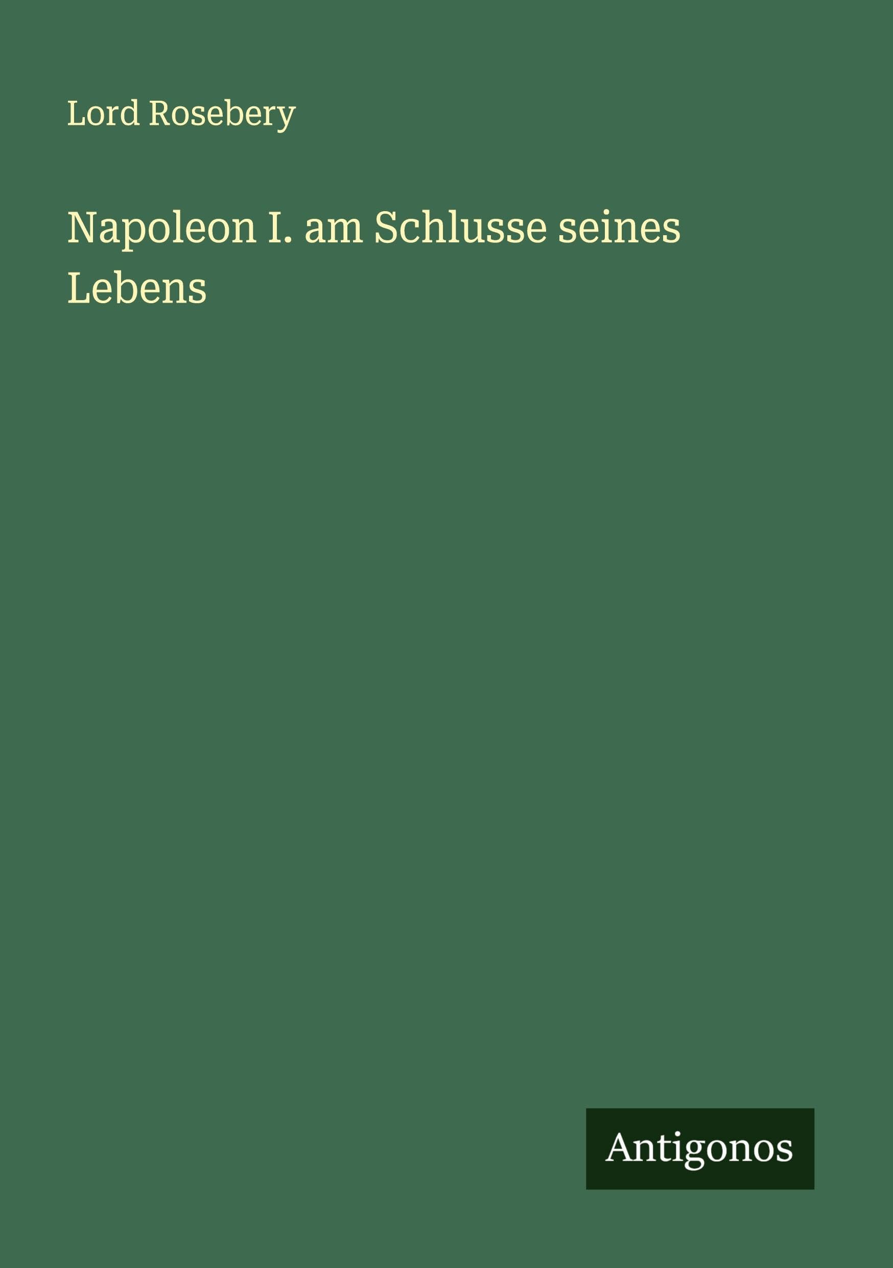Napoleon I. am Schlusse seines Lebens Classics