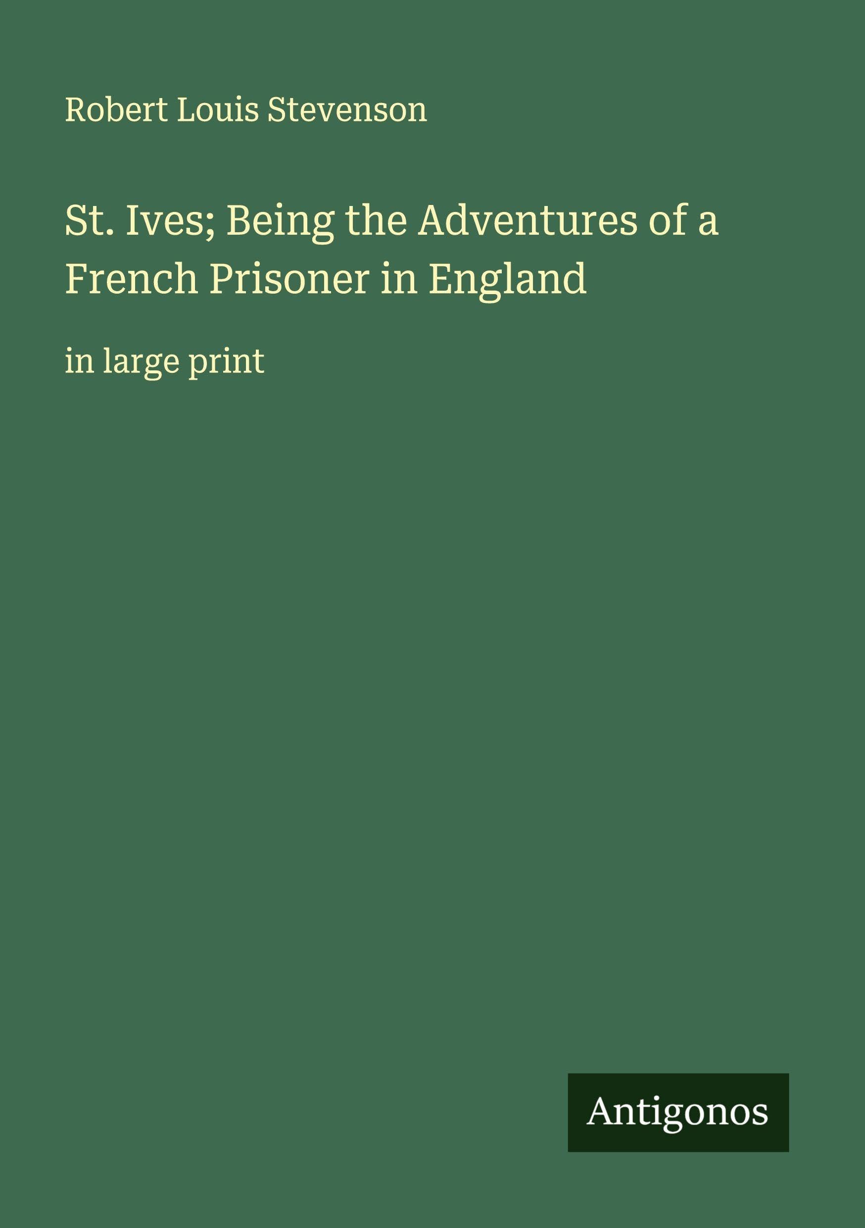 St. Ives; Being the Adventures of a French Prisoner in England Classics