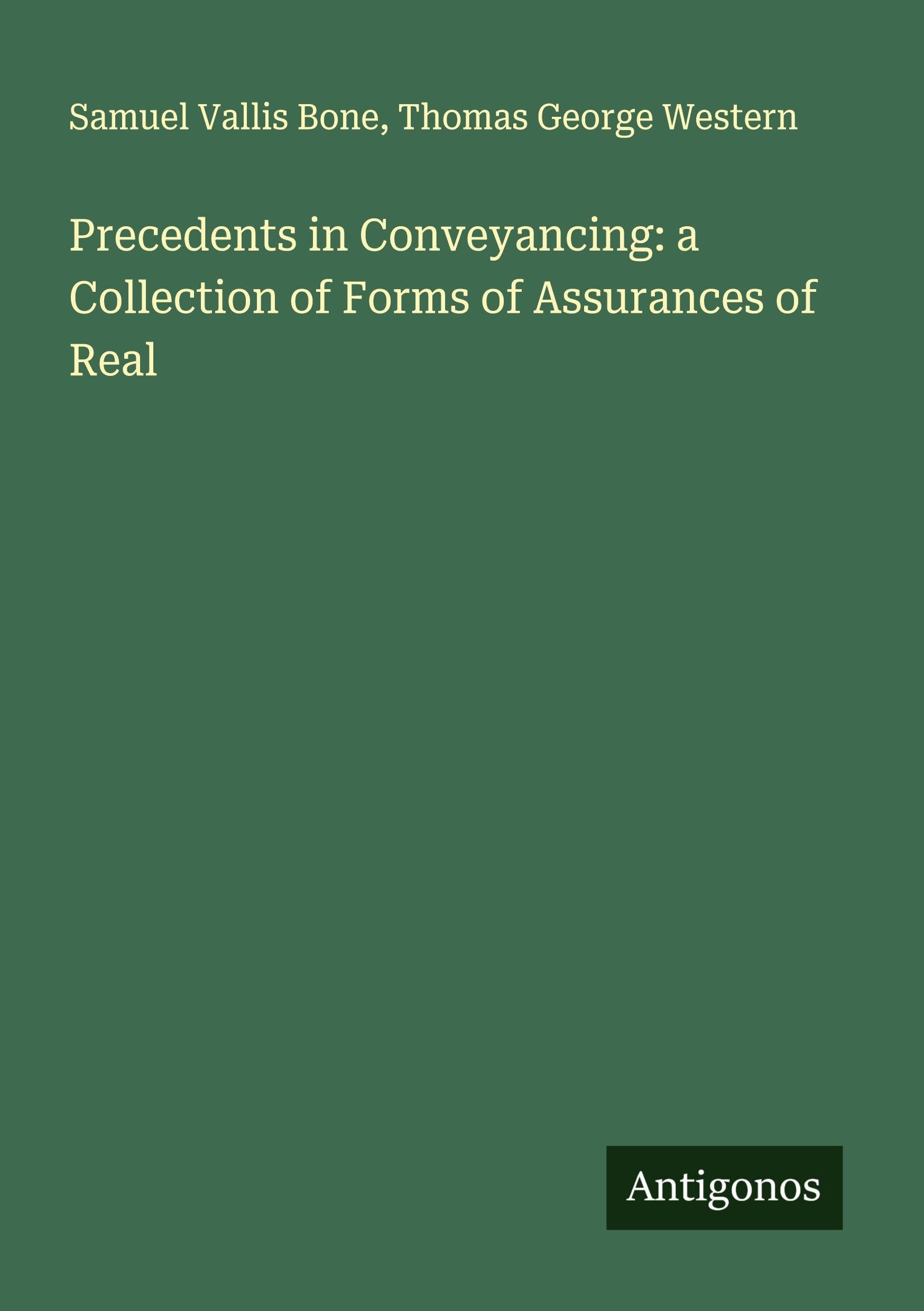 Precedents in Conveyancing: a Collection of Forms of Assurances of Real Classics