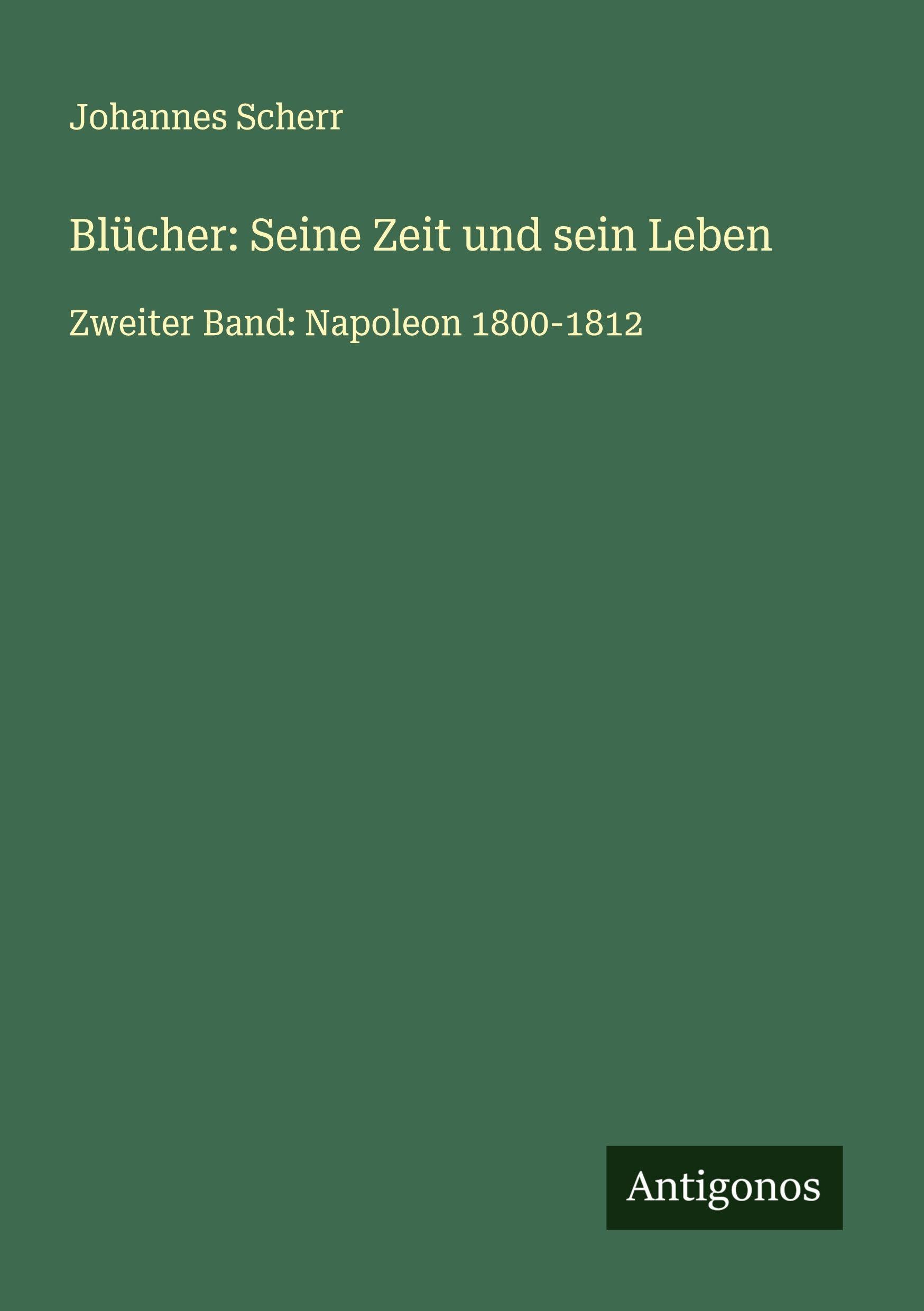 Blücher: Seine Zeit und sein Leben Classics