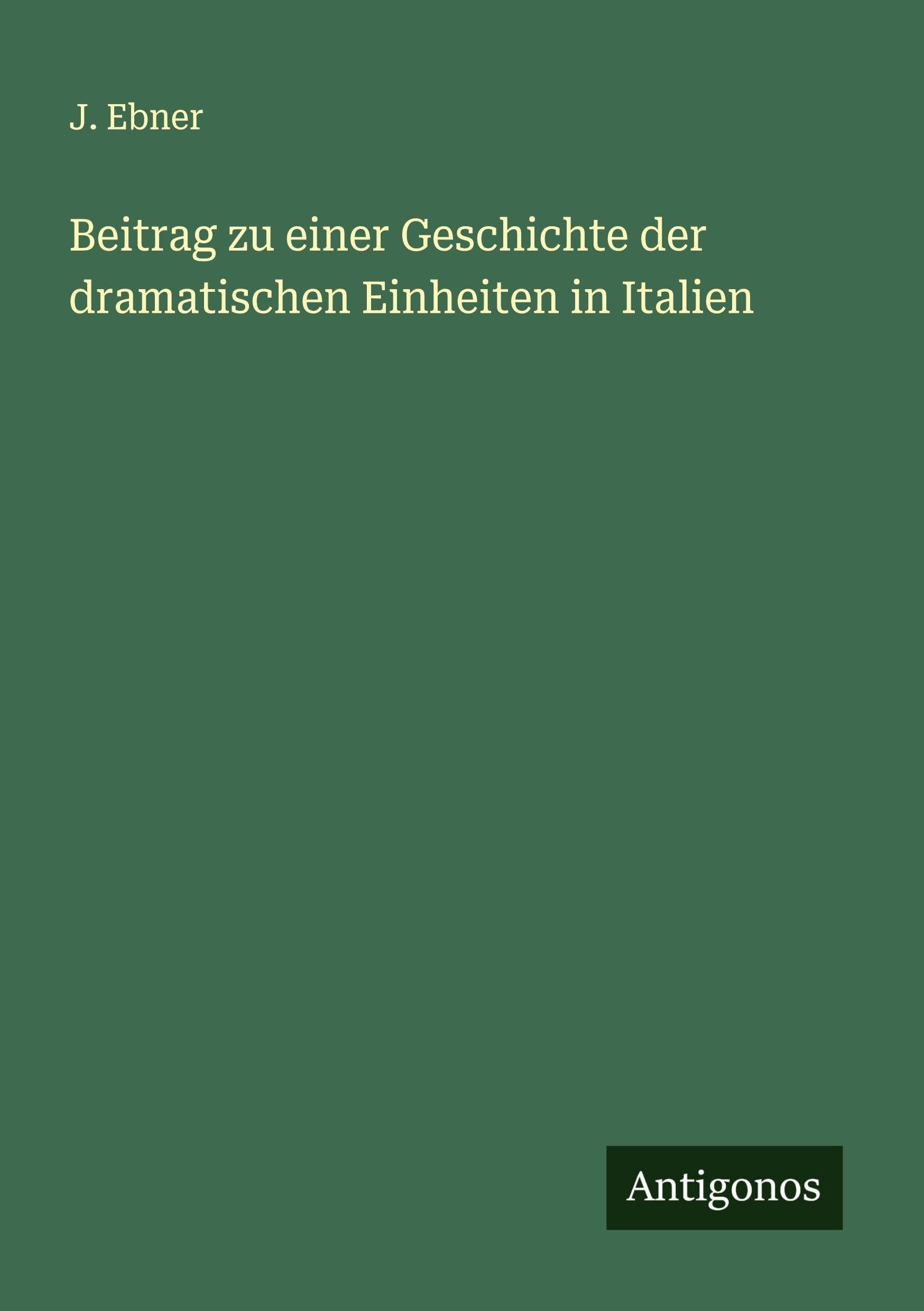 Beitrag zu einer Geschichte der dramatischen Einheiten in Italien Classics