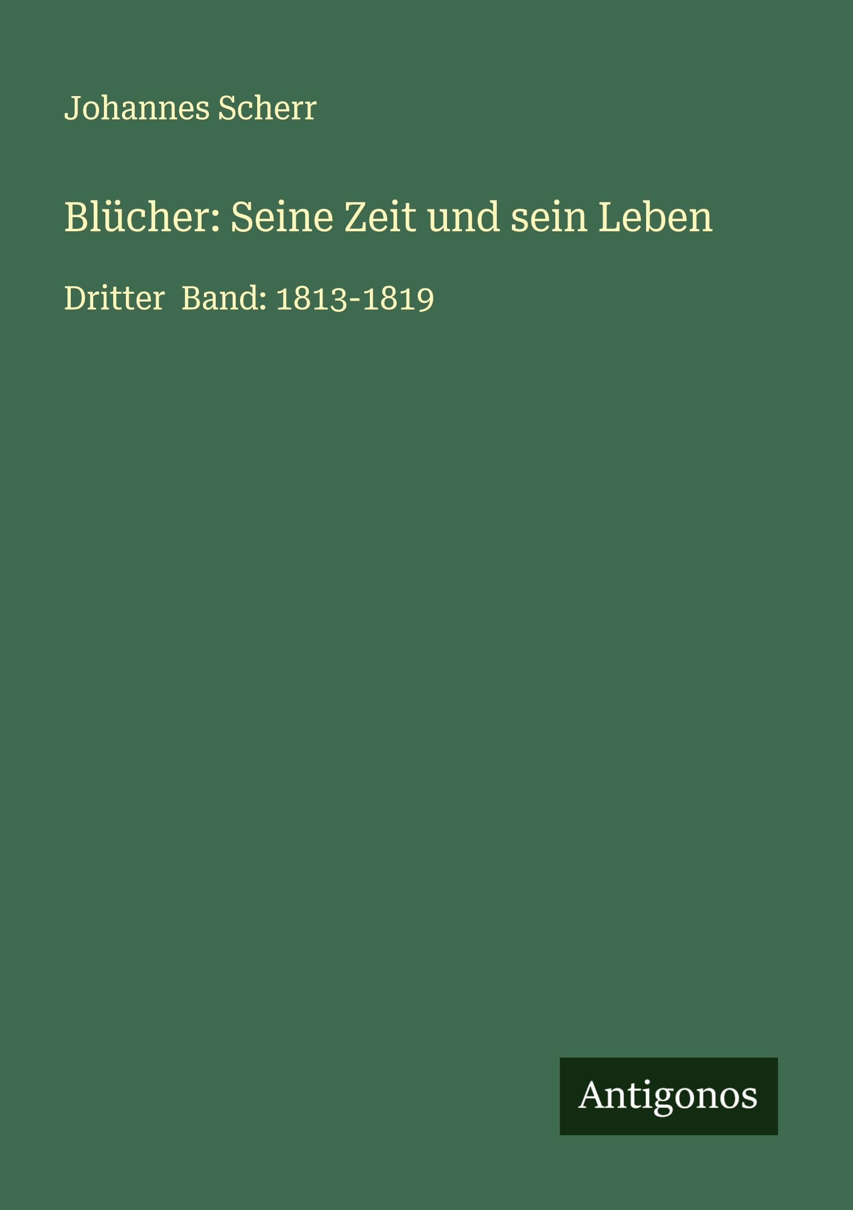 Blücher: Seine Zeit und sein Leben Classics