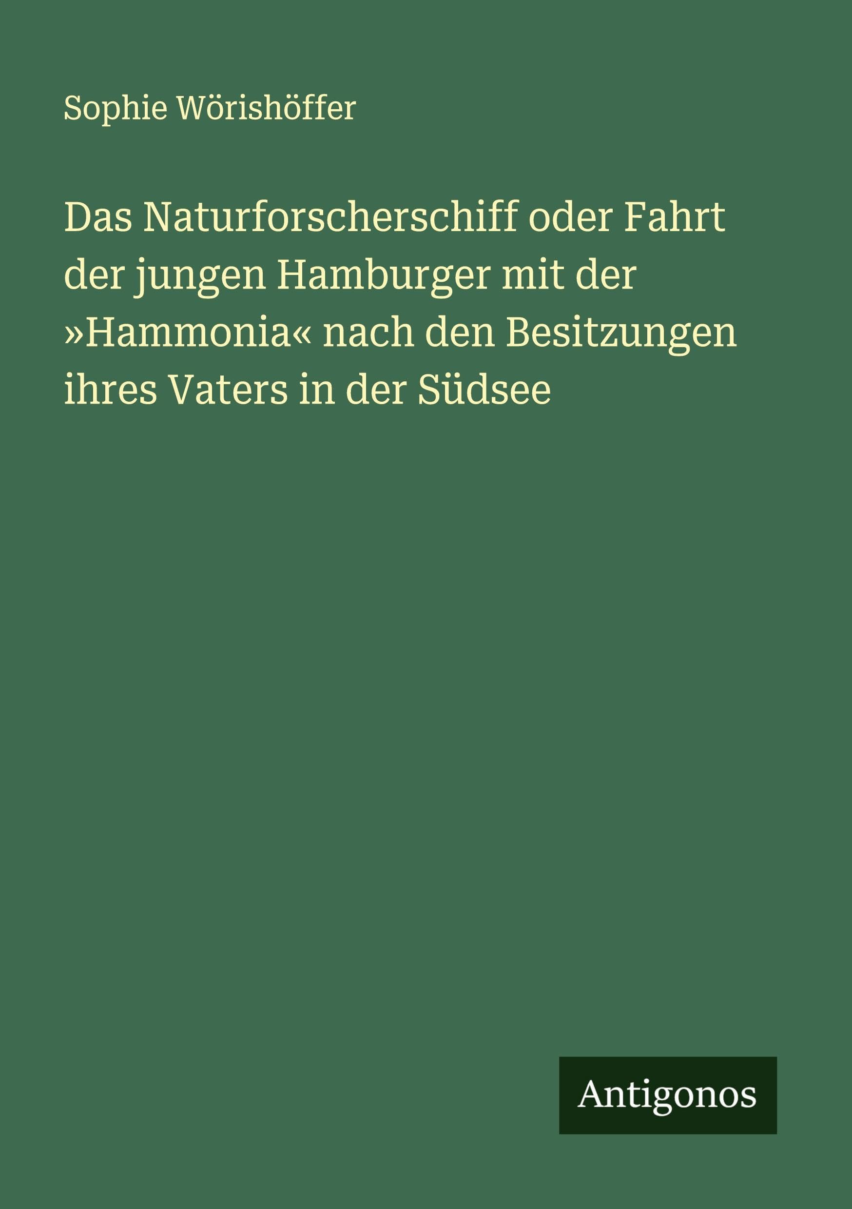 Das Naturforscherschiff oder Fahrt der jungen Hamburger mit der 'Hammonia' nach den Besitzungen ihres Vaters in der Südsee Classics
