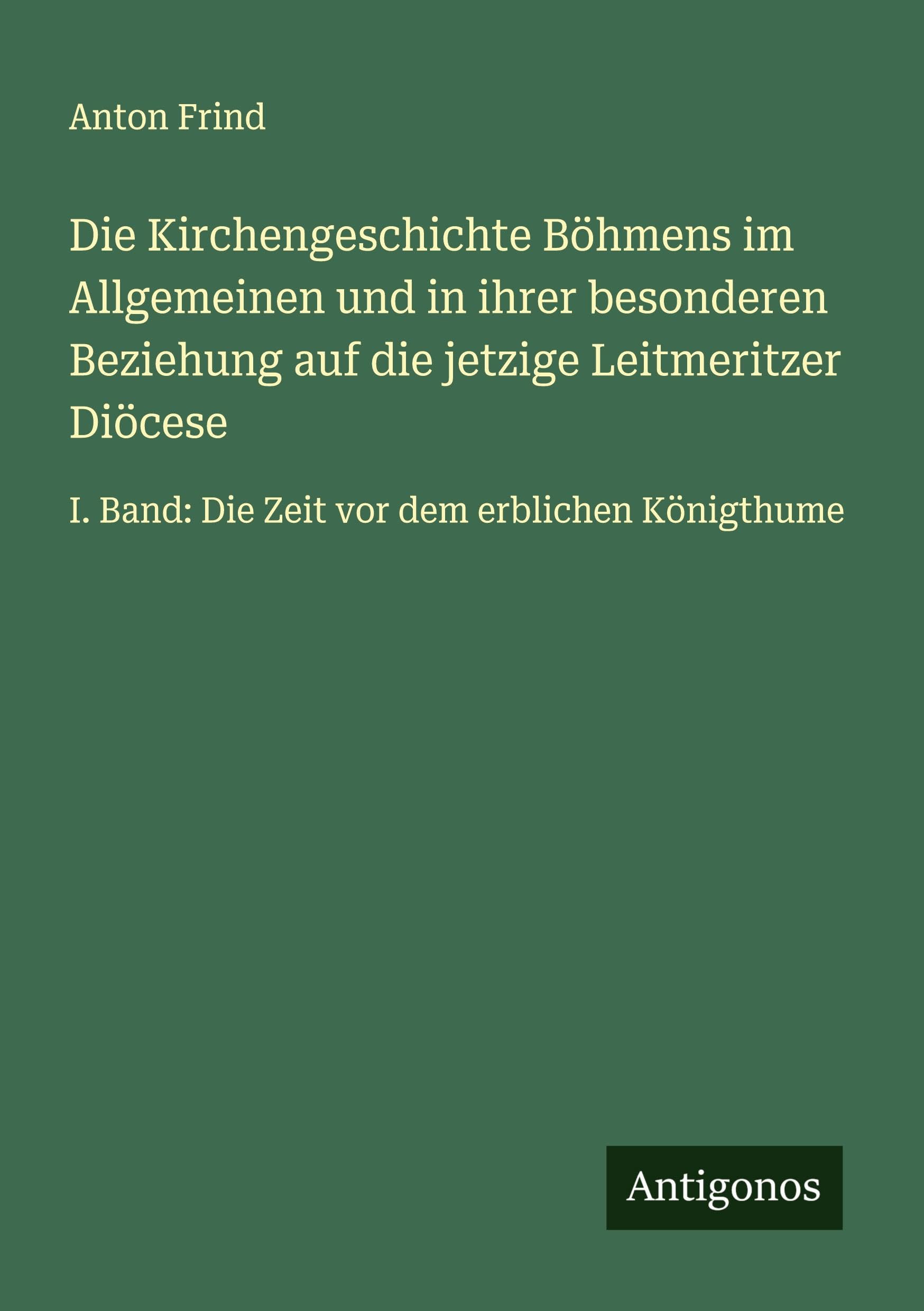 Die Kirchengeschichte Böhmens im Allgemeinen und in ihrer besonderen Beziehung auf die jetzige Leitmeritzer Diöcese Classics