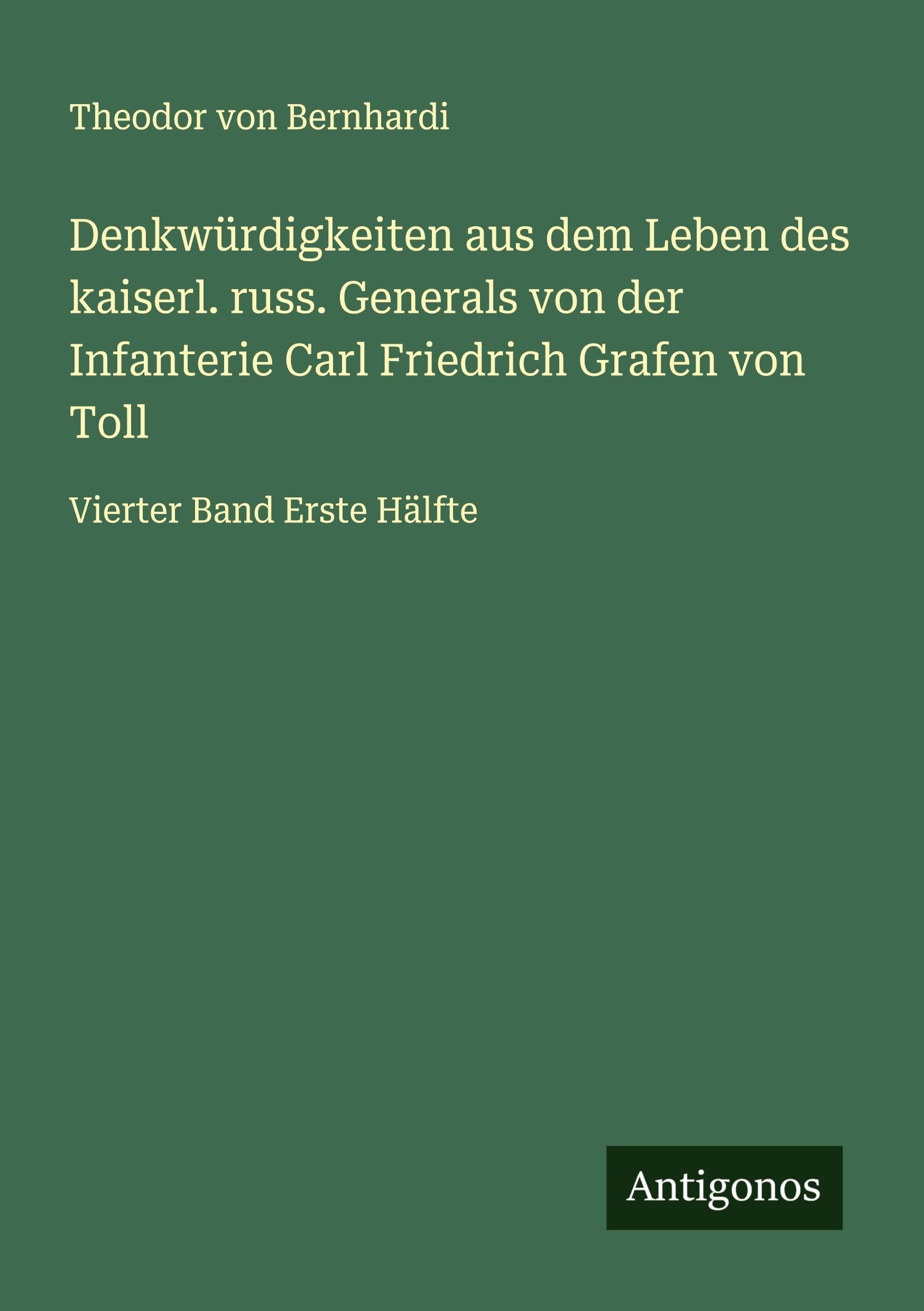 Denkwürdigkeiten aus dem Leben des kaiserl. russ. Generals von der Infanterie Carl Friedrich Grafen von Toll Classics