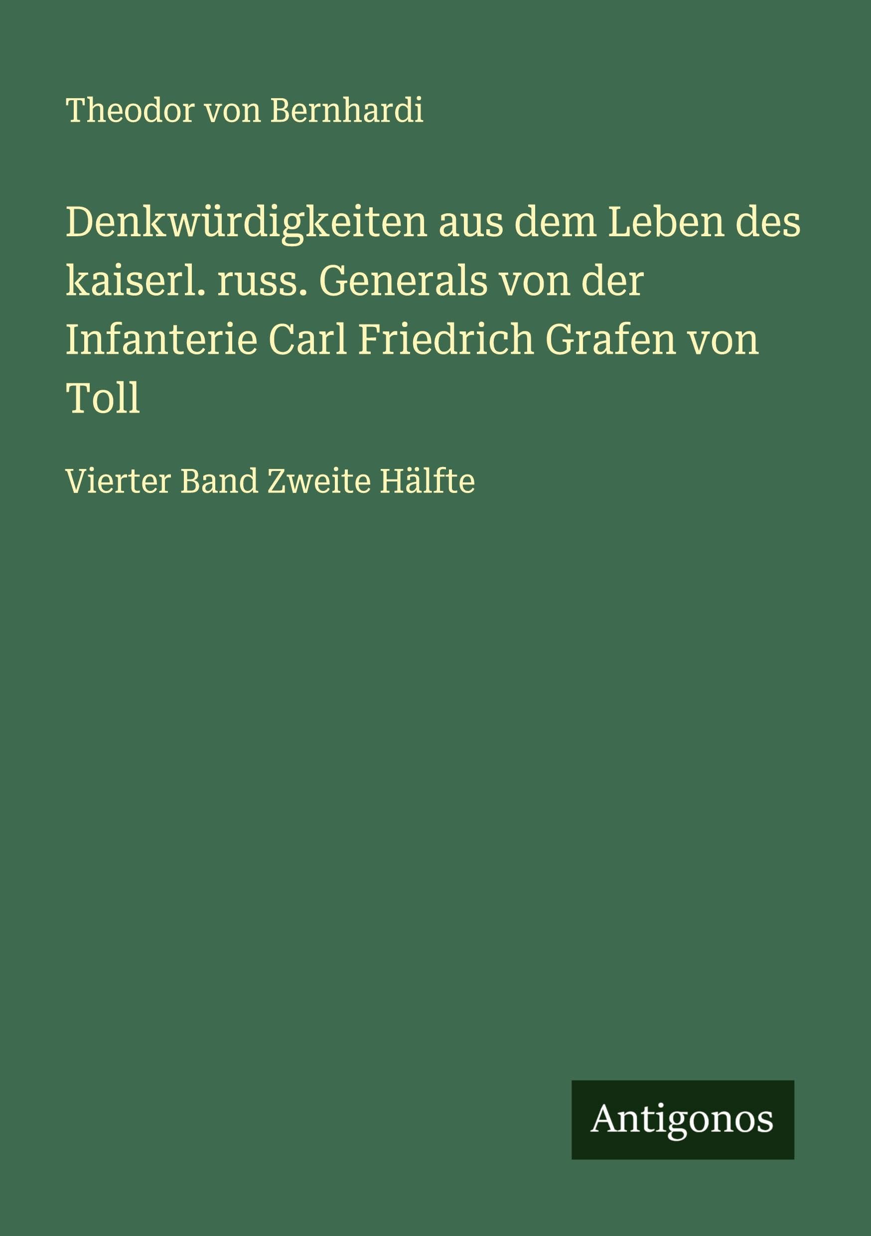 Denkwürdigkeiten aus dem Leben des kaiserl. russ. Generals von der Infanterie Carl Friedrich Grafen von Toll Classics