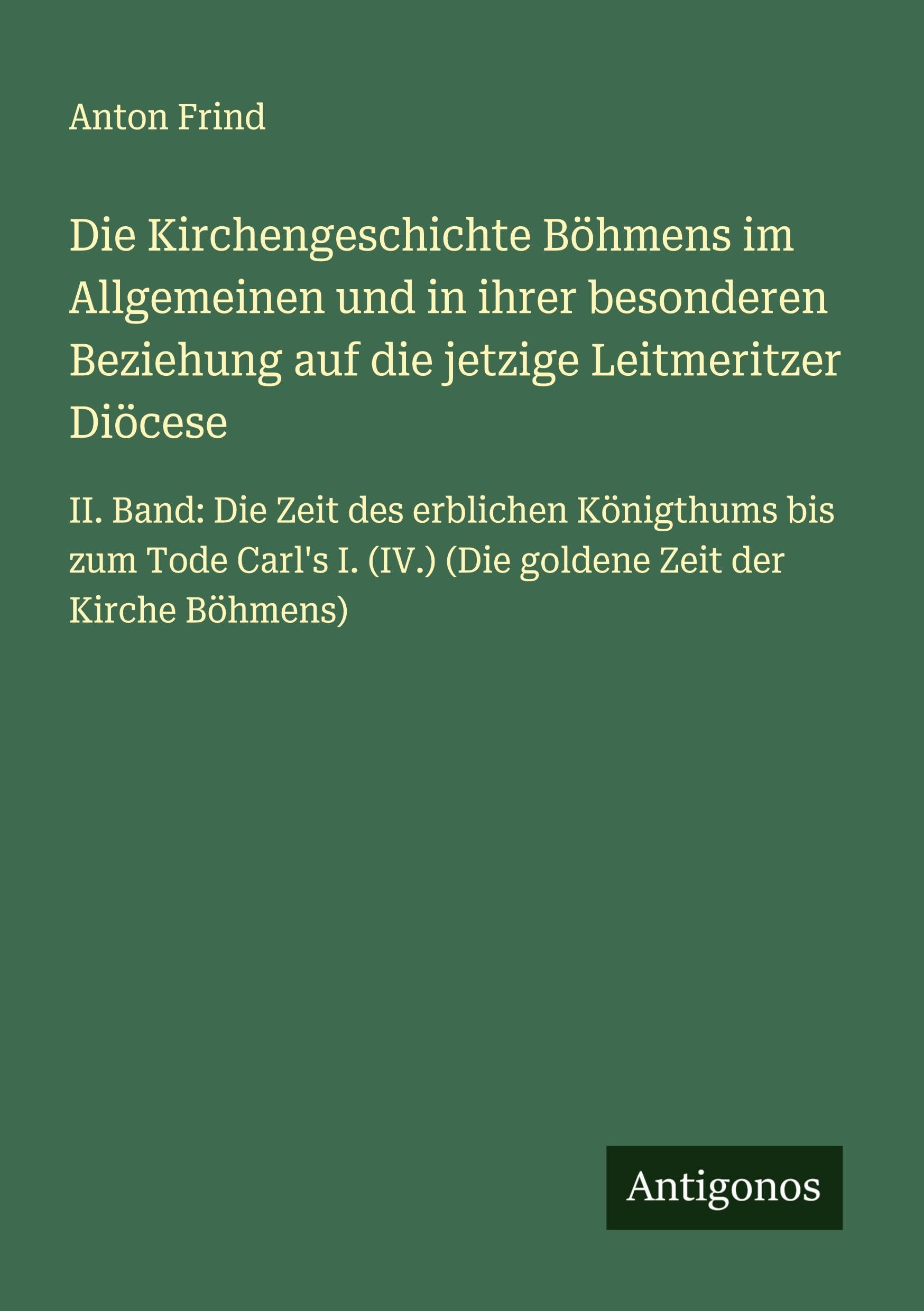 Die Kirchengeschichte Böhmens im Allgemeinen und in ihrer besonderen Beziehung auf die jetzige Leitmeritzer Diöcese Classics