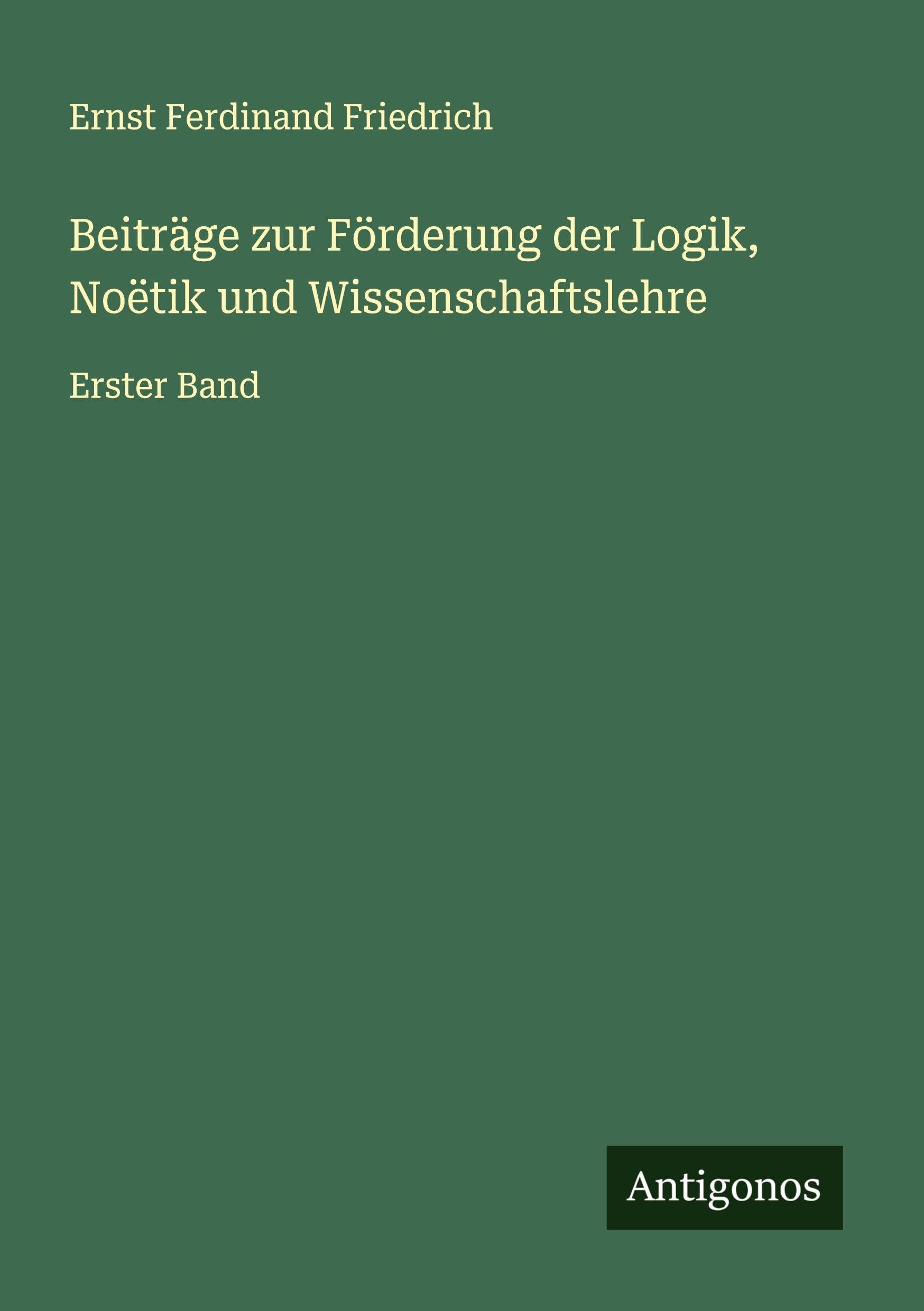 Beiträge zur Förderung der Logik, Noëtik und Wissenschaftslehre Classics