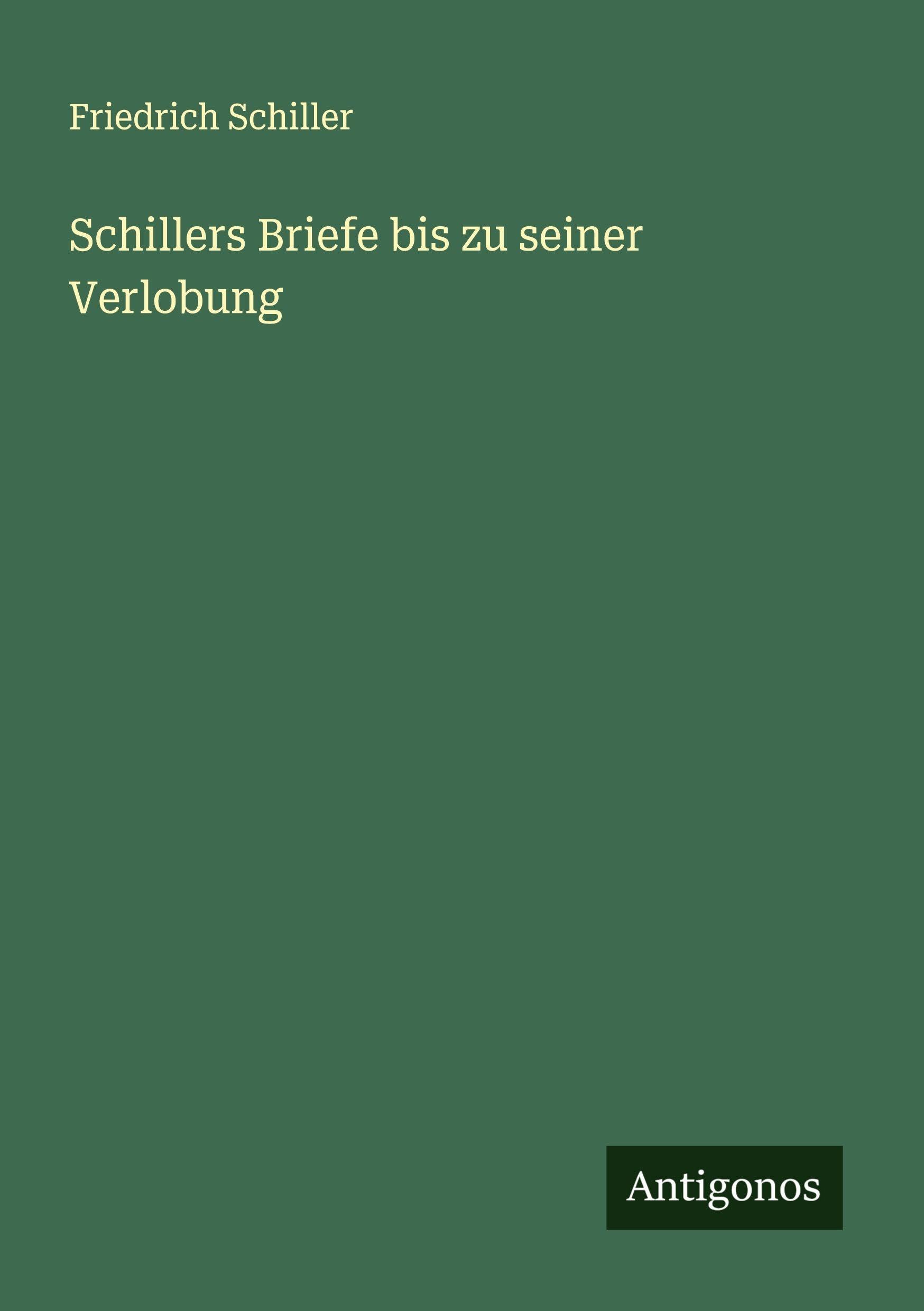Schillers Briefe bis zu seiner Verlobung Classics