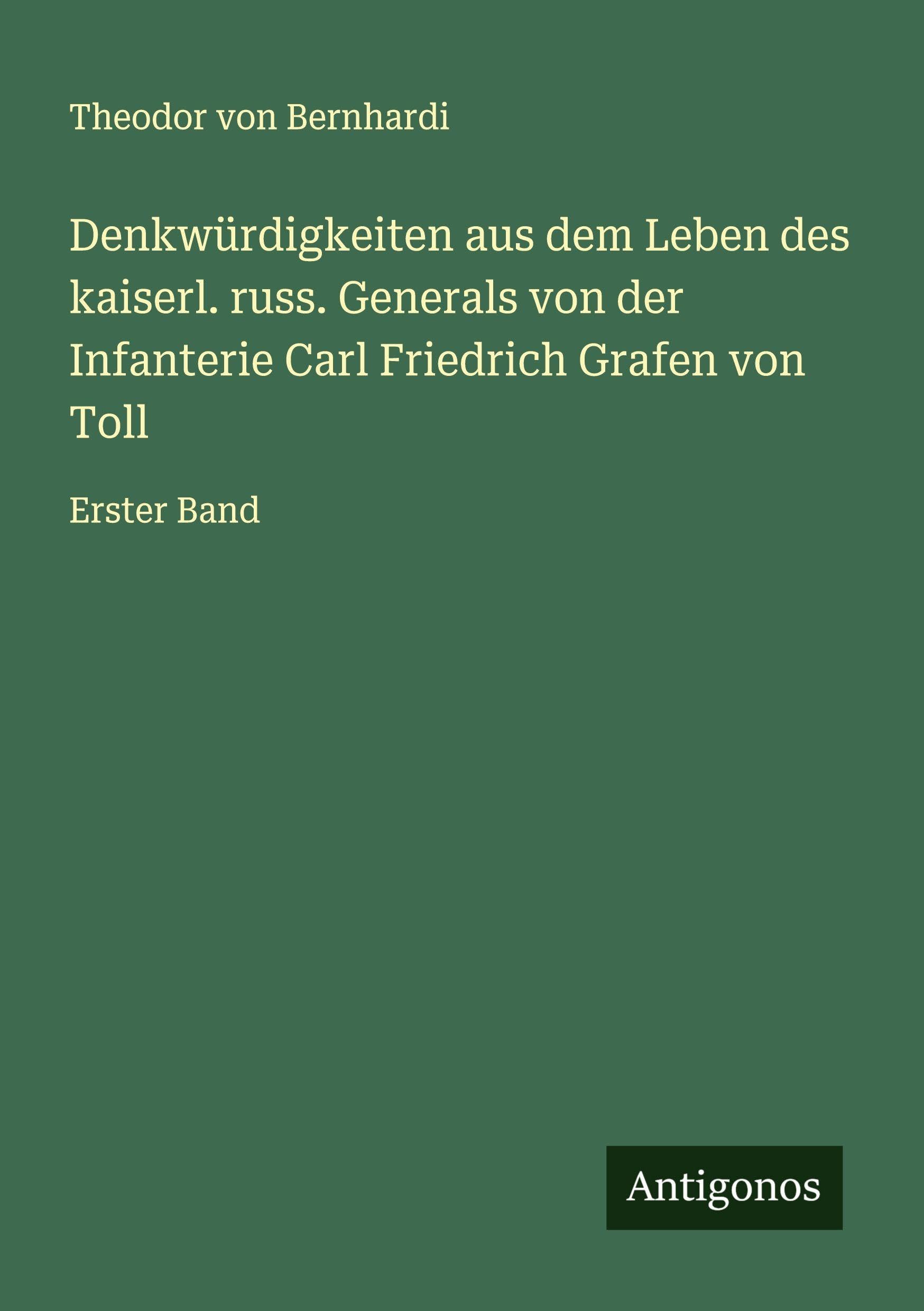 Denkwürdigkeiten aus dem Leben des kaiserl. russ. Generals von der Infanterie Carl Friedrich Grafen von Toll Classics