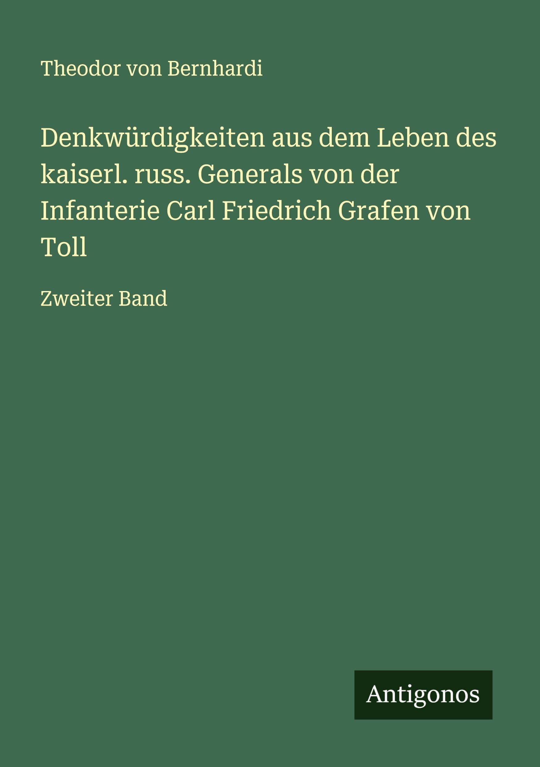 Denkwürdigkeiten aus dem Leben des kaiserl. russ. Generals von der Infanterie Carl Friedrich Grafen von Toll Classics