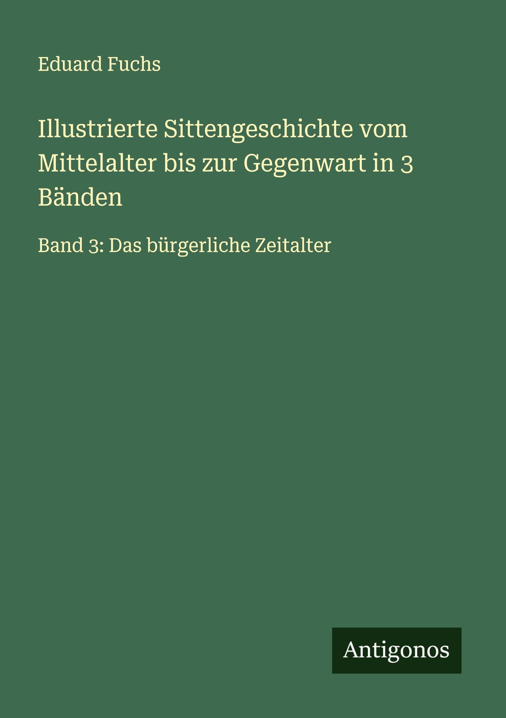 Illustrierte Sittengeschichte vom Mittelalter bis zur Gegenwart in 3 Bänden Classics
