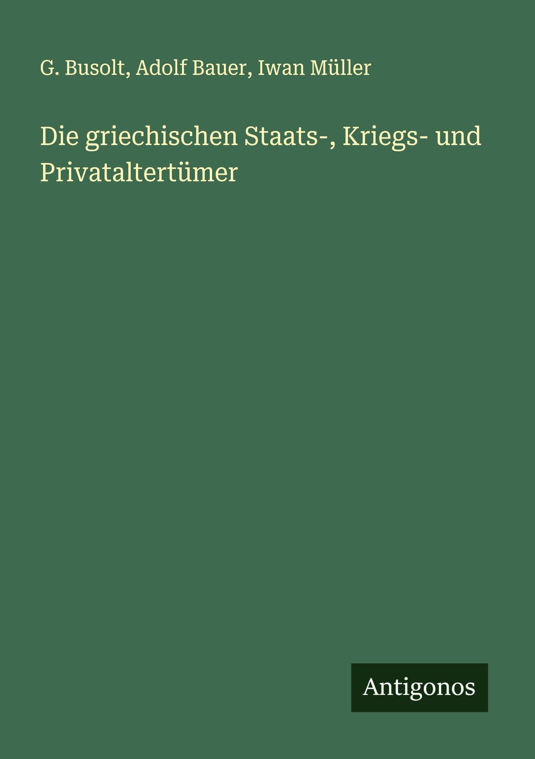 Die griechischen Staats-, Kriegs- und Privataltertümer Classics