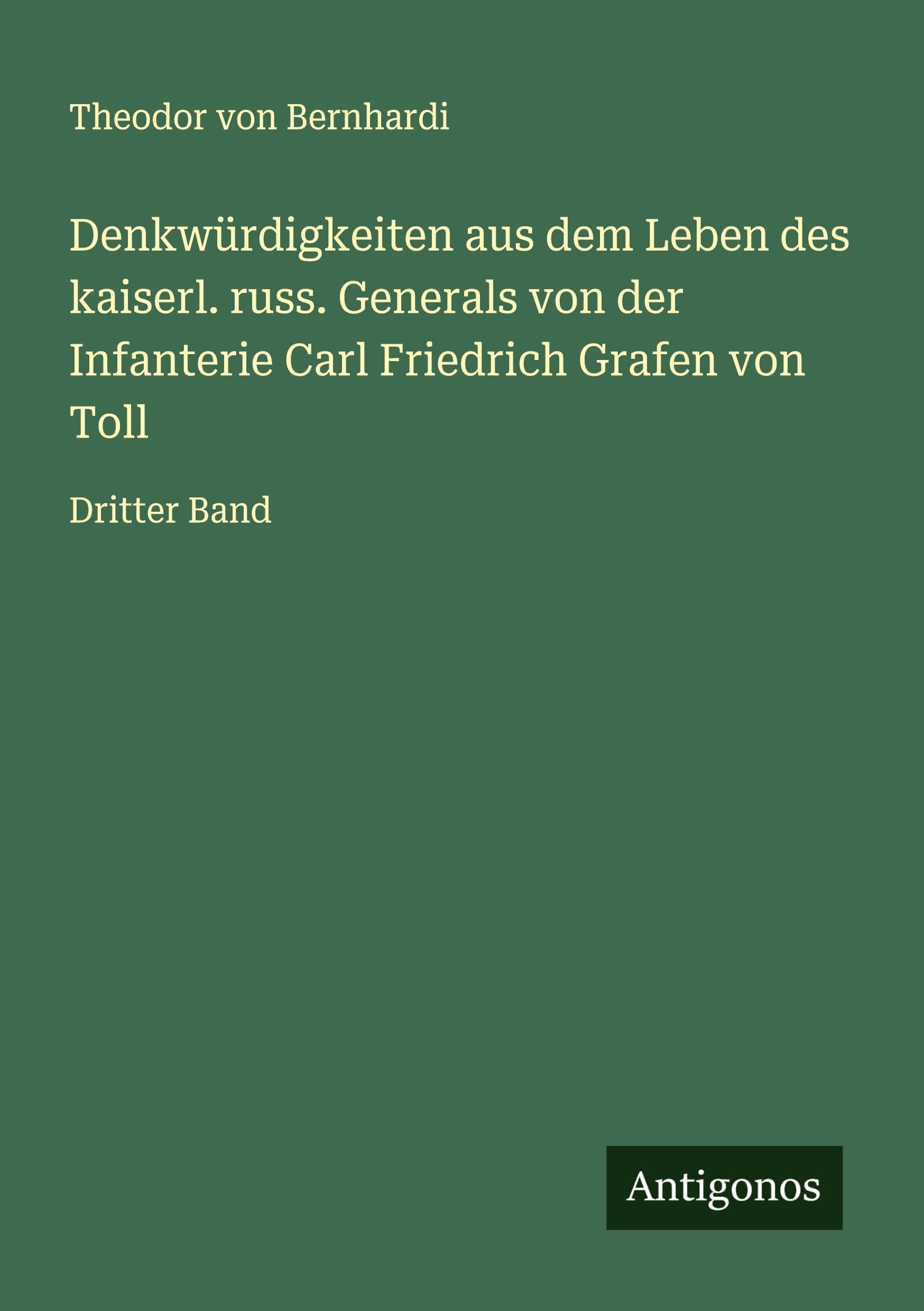 Denkwürdigkeiten aus dem Leben des kaiserl. russ. Generals von der Infanterie Carl Friedrich Grafen von Toll Classics