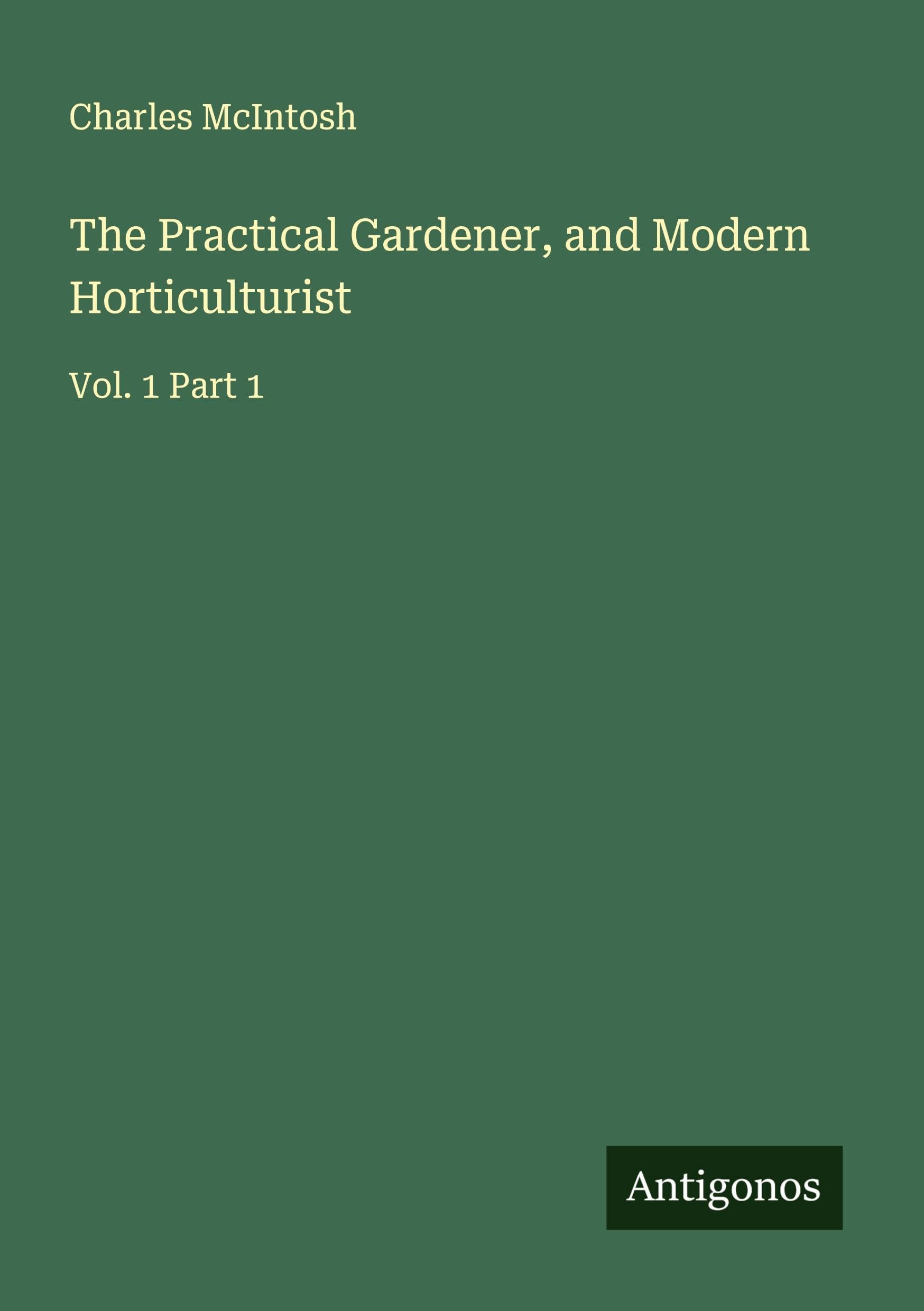 The Practical Gardener, and Modern Horticulturist Classics