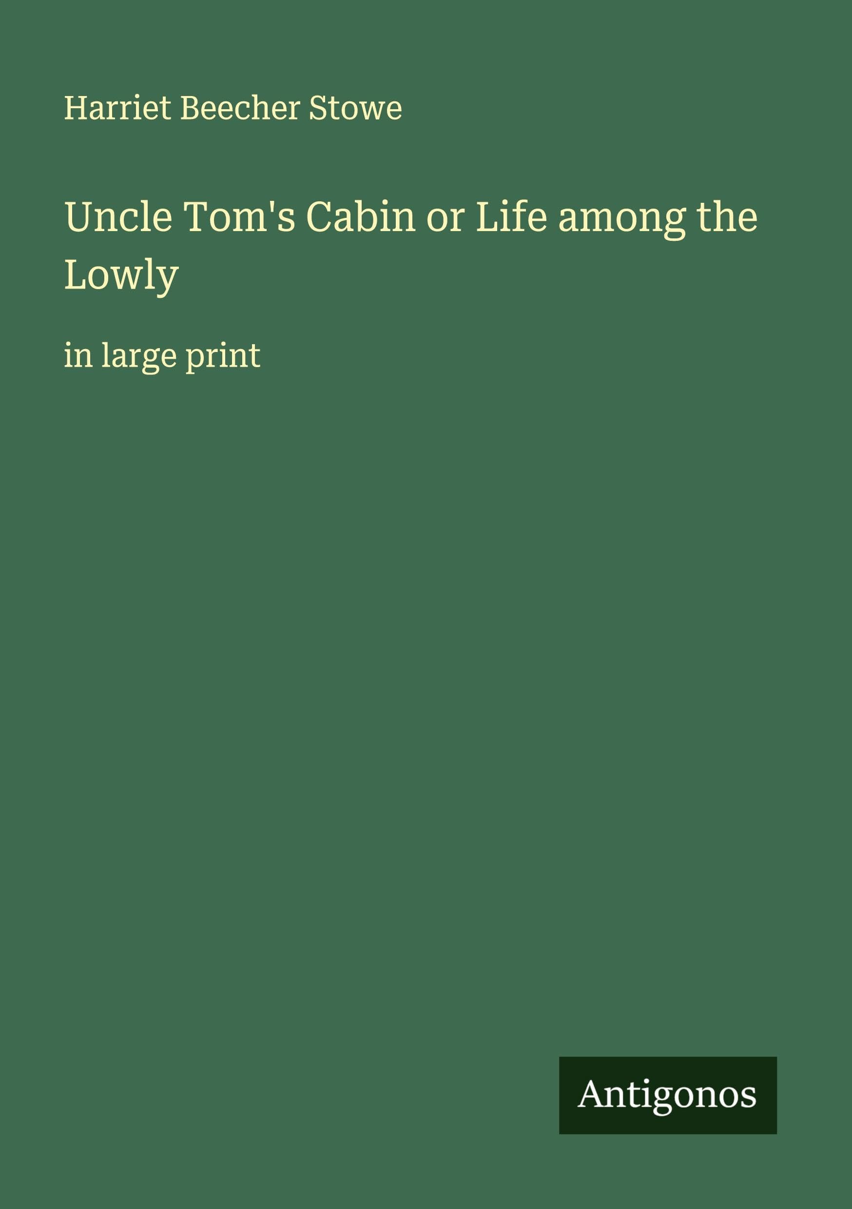 Uncle Tom's Cabin or Life among the Lowly Classics