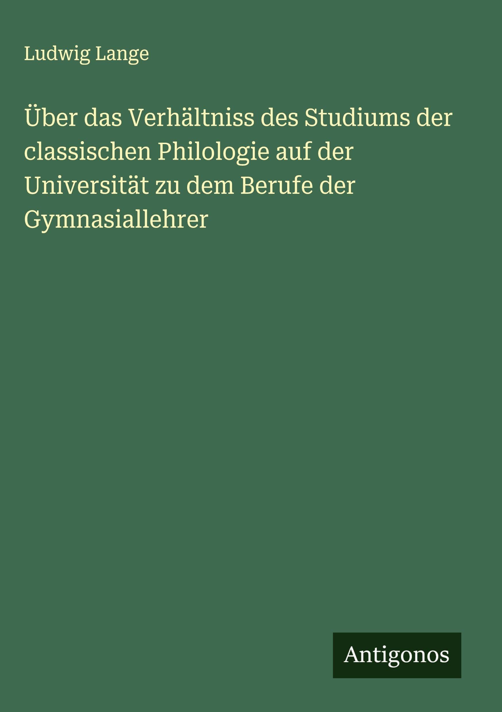 Über das Verhältniss des Studiums der classischen Philologie auf der Universität zu dem Berufe der Gymnasiallehrer Contemporary literature