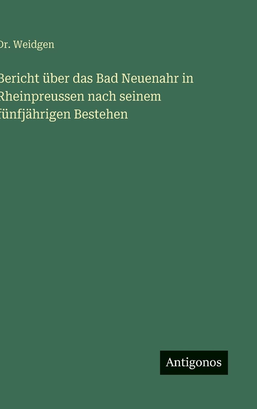 Bericht über das Bad Neuenahr in Rheinpreussen nach seinem fünfjährigen Bestehen Contemporary literature