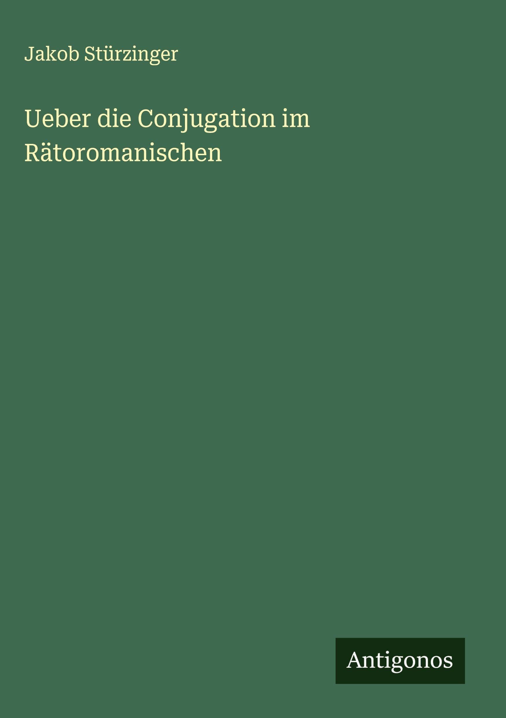 Ueber die Conjugation im Rätoromanischen Classics
