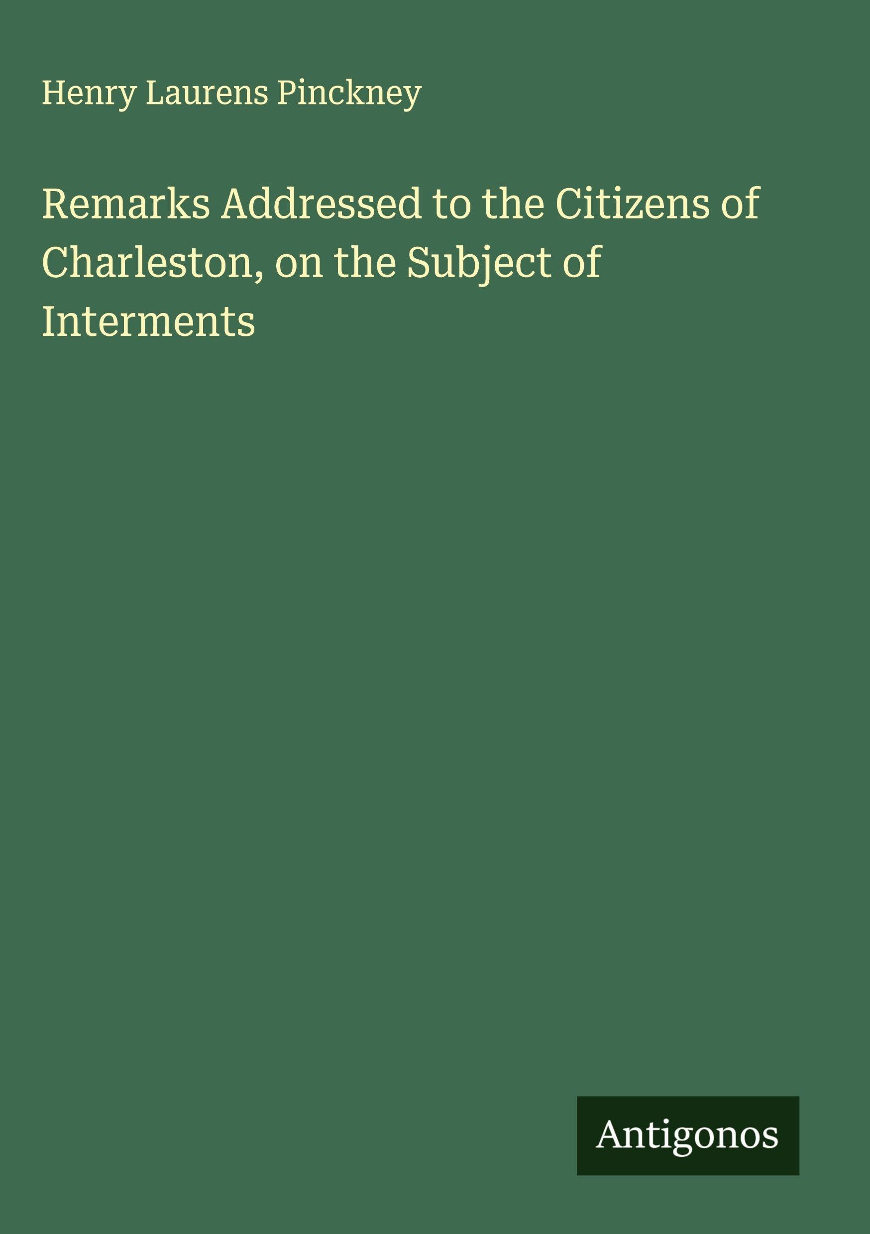 Remarks Addressed to the Citizens of Charleston, on the Subject of Interments Classics