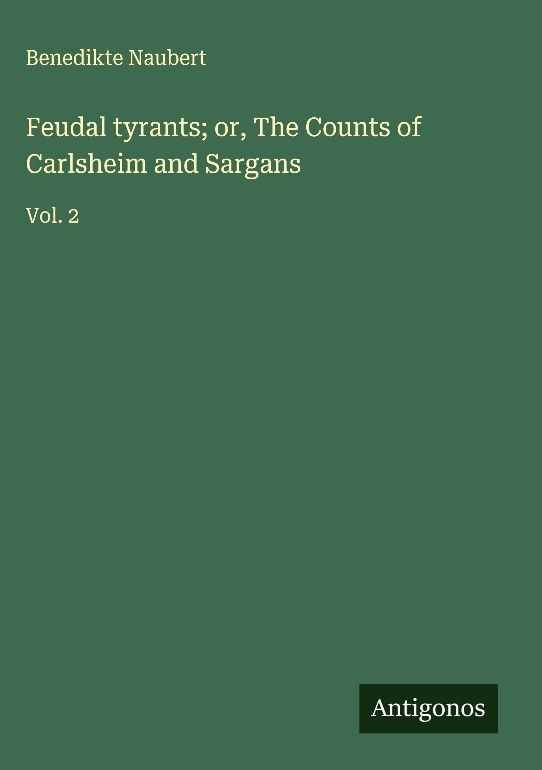 Feudal tyrants; or, The Counts of Carlsheim and Sargans Classics