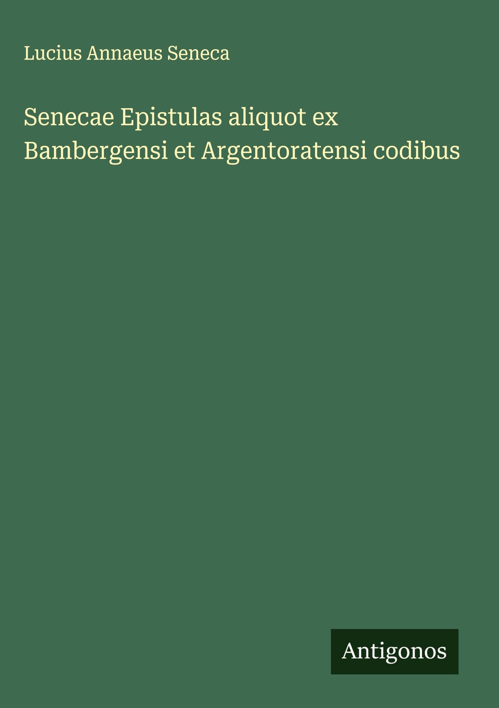Senecae Epistulas aliquot ex Bambergensi et Argentoratensi codibus Classics