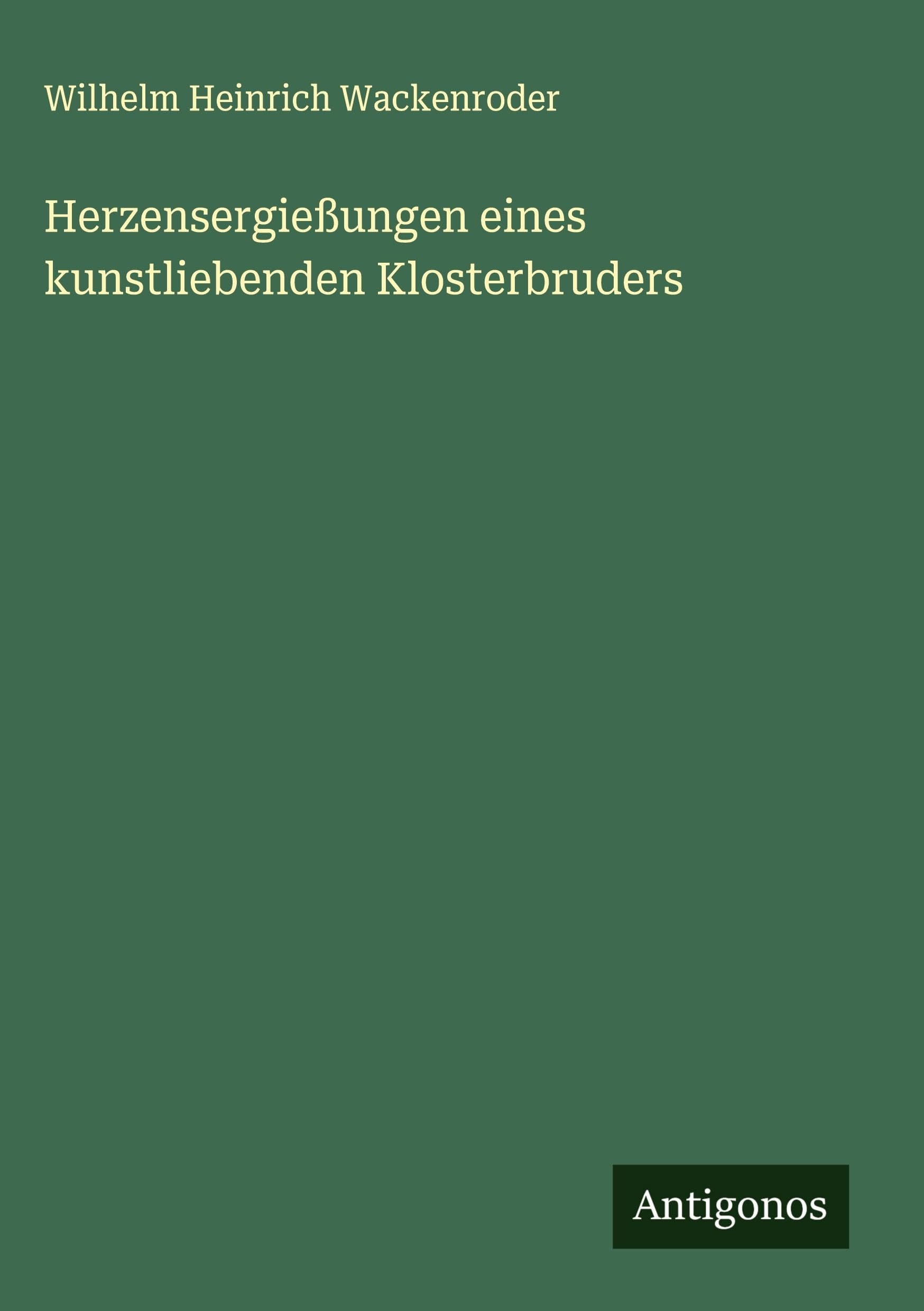Herzensergießungen eines kunstliebenden Klosterbruders Classics