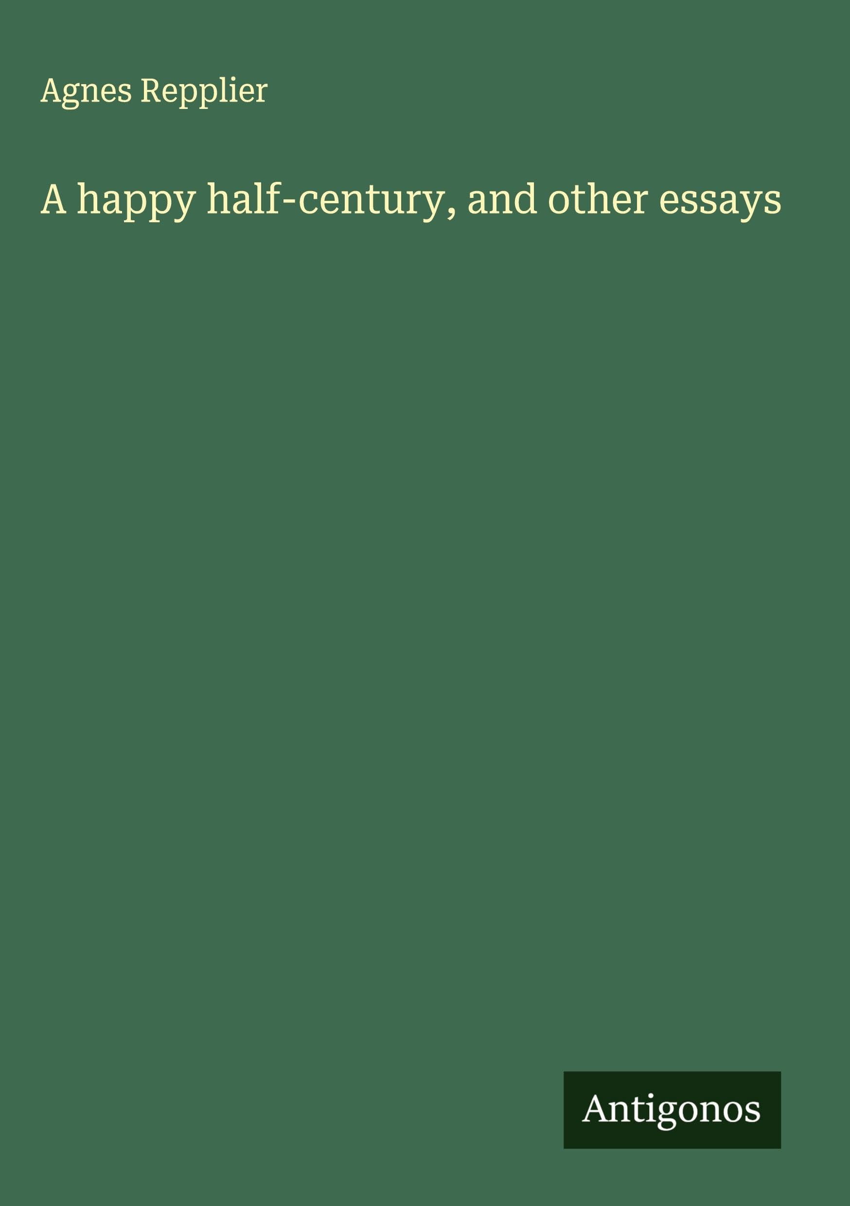 A happy half-century, and other essays Classics