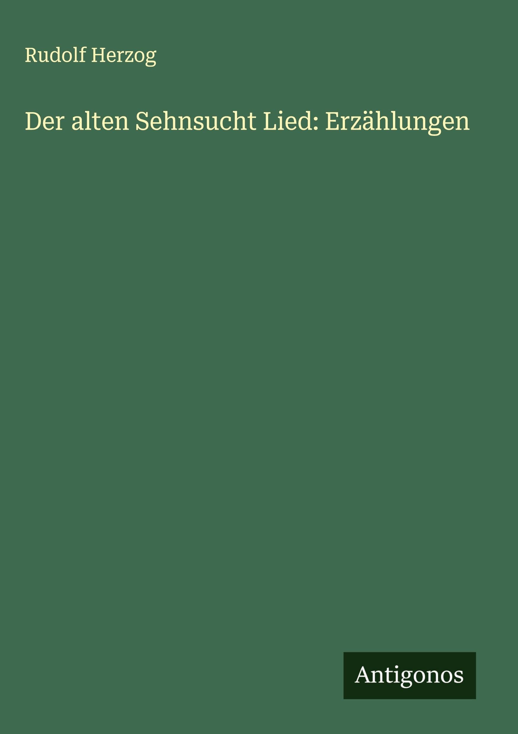 Der alten Sehnsucht Lied: Erzählungen Classics