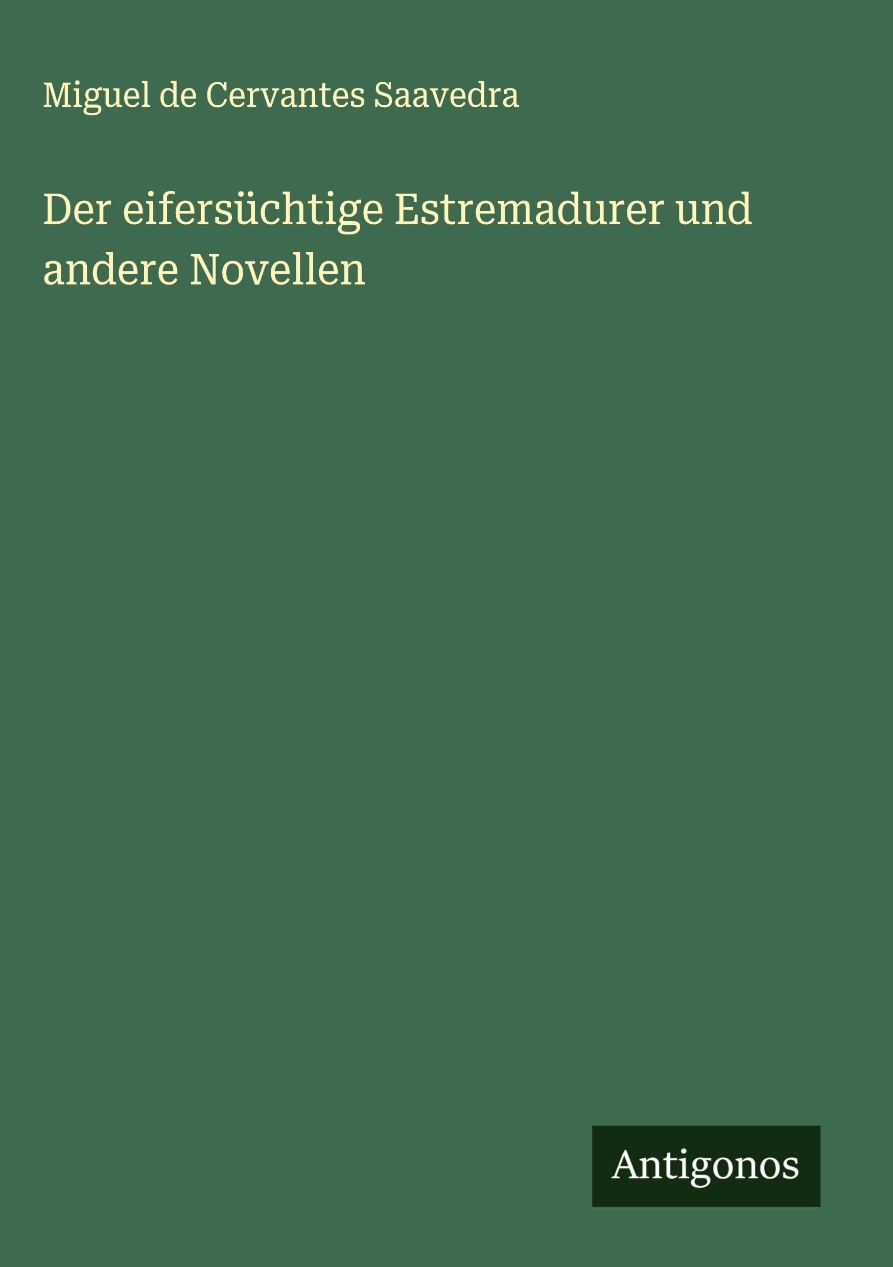 Der eifersüchtige Estremadurer und andere Novellen Classics