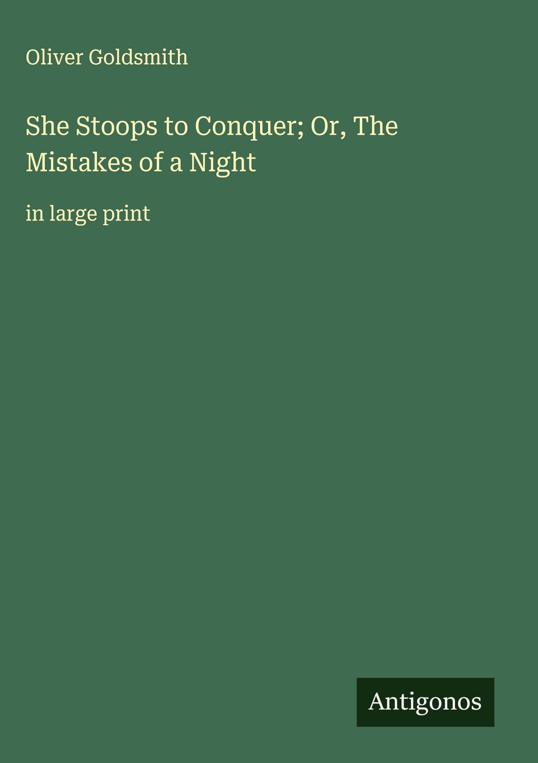 She Stoops to Conquer; Or, The Mistakes of a Night Classics