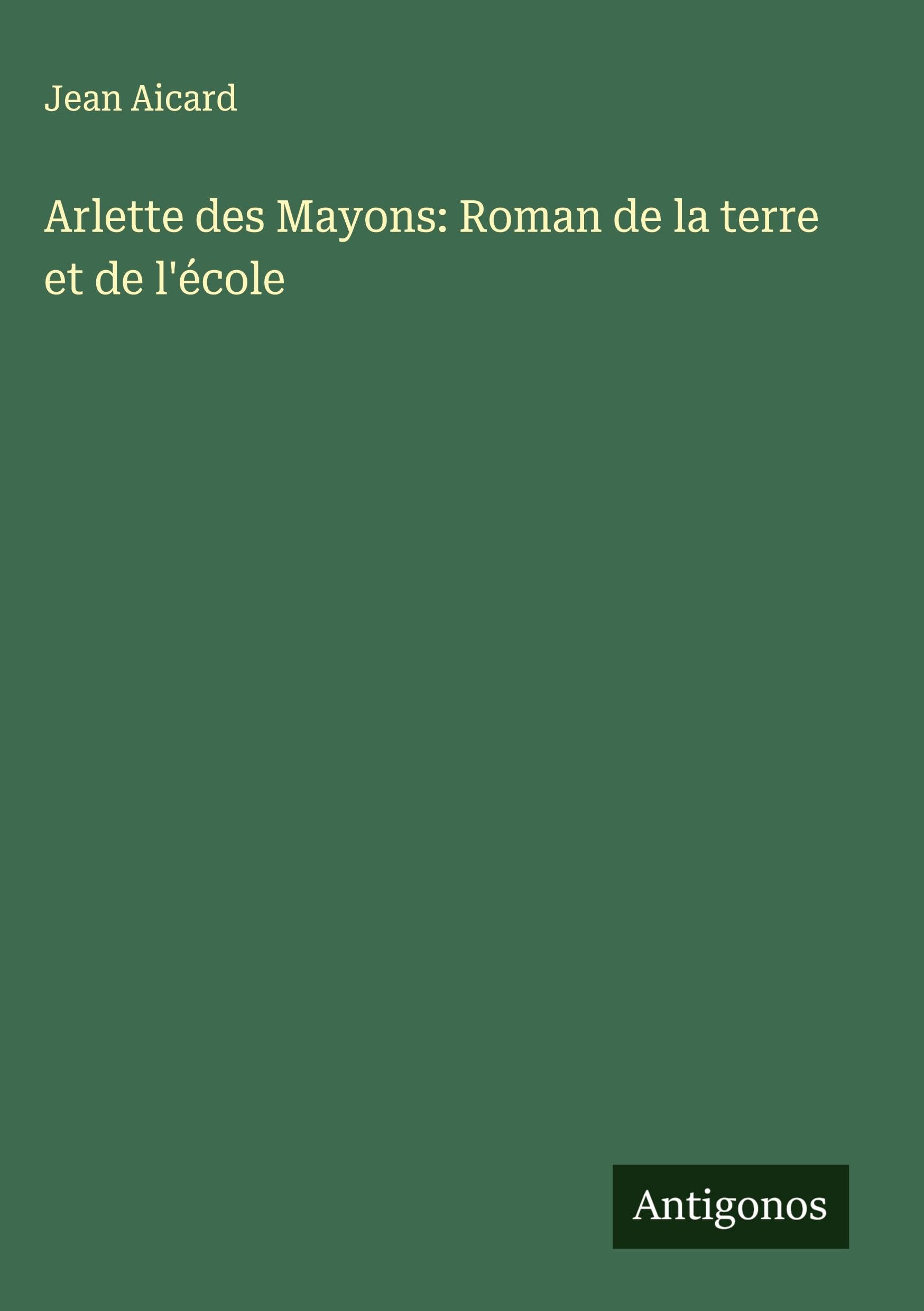 Arlette des Mayons: Roman de la terre et de l'école Classics