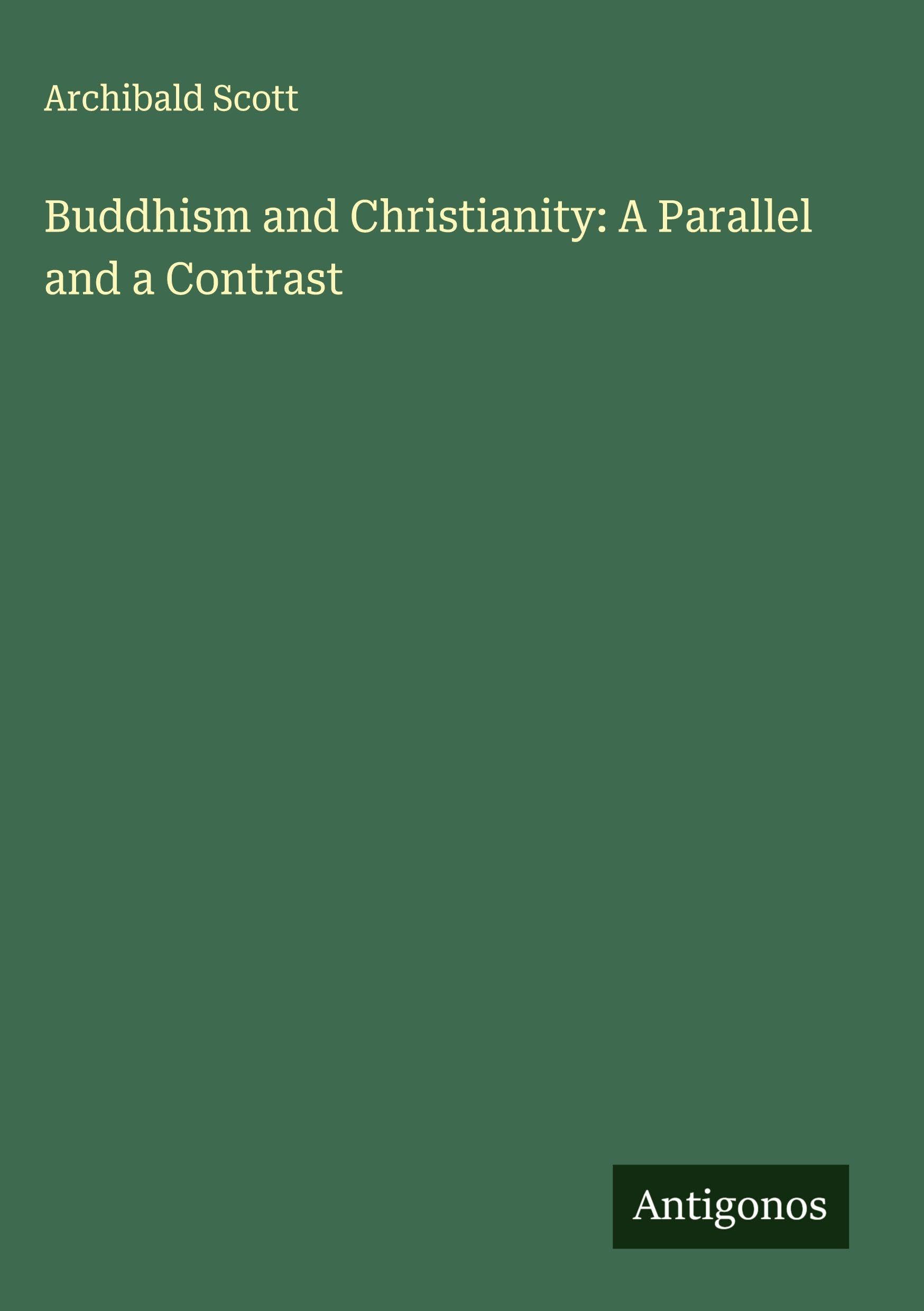 Buddhism and Christianity: A Parallel and a Contrast Classics
