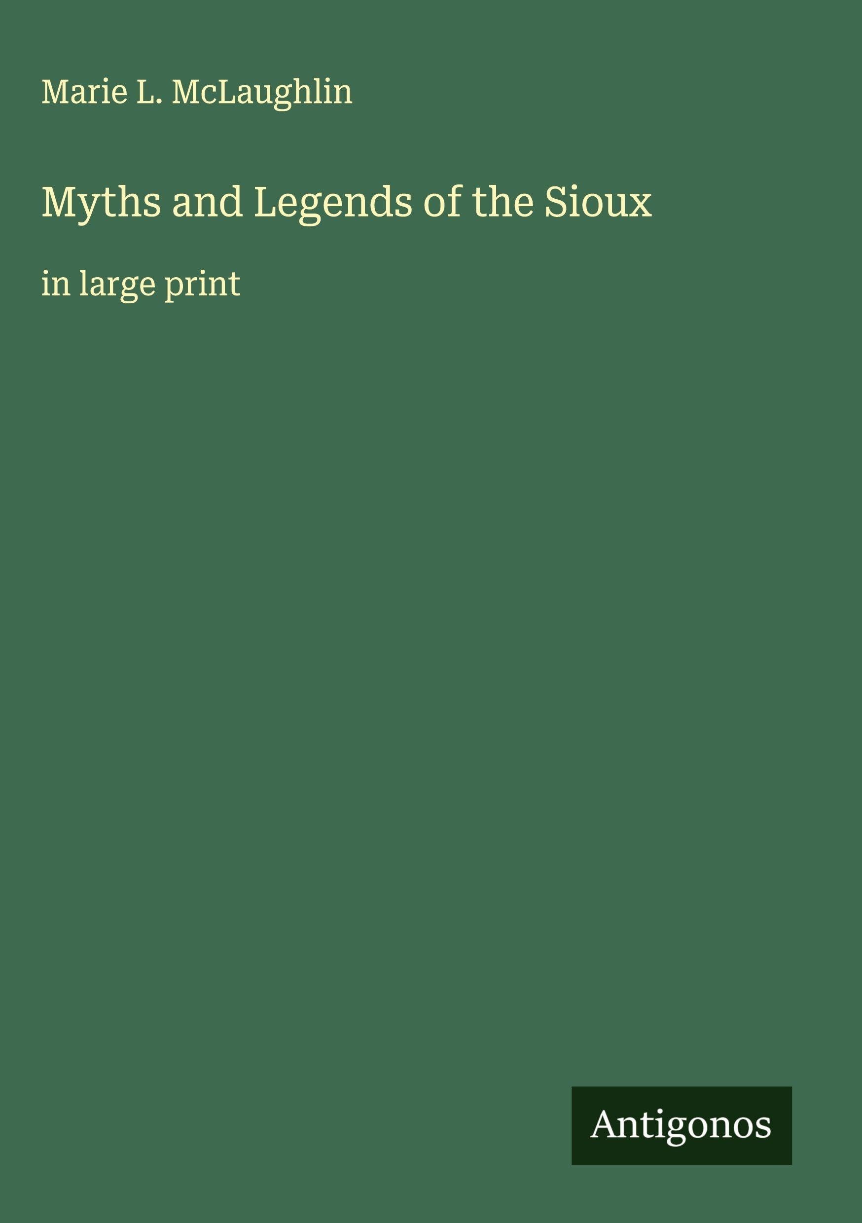 Myths and Legends of the Sioux Classics