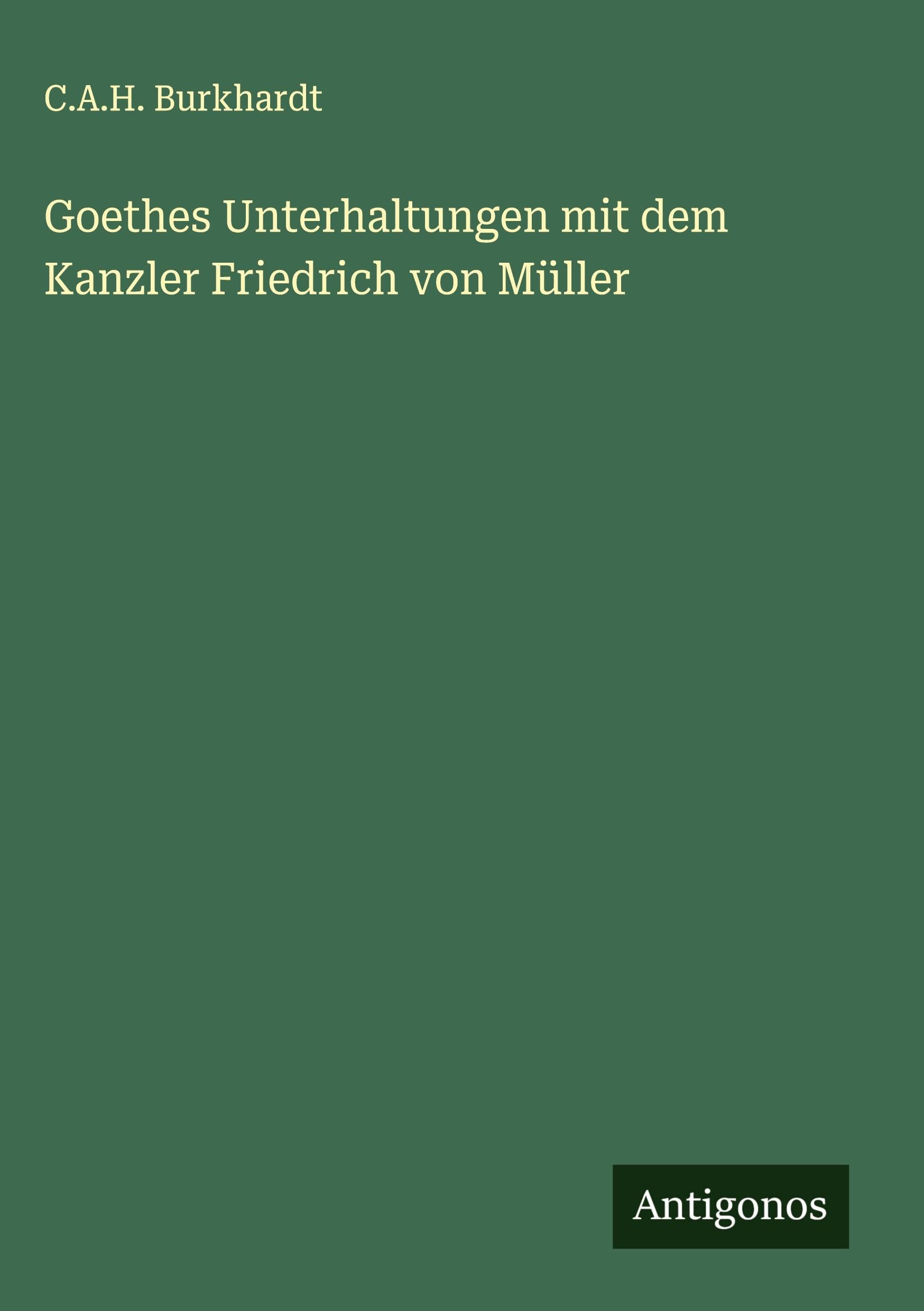 Goethes Unterhaltungen mit dem Kanzler Friedrich von Müller Classics