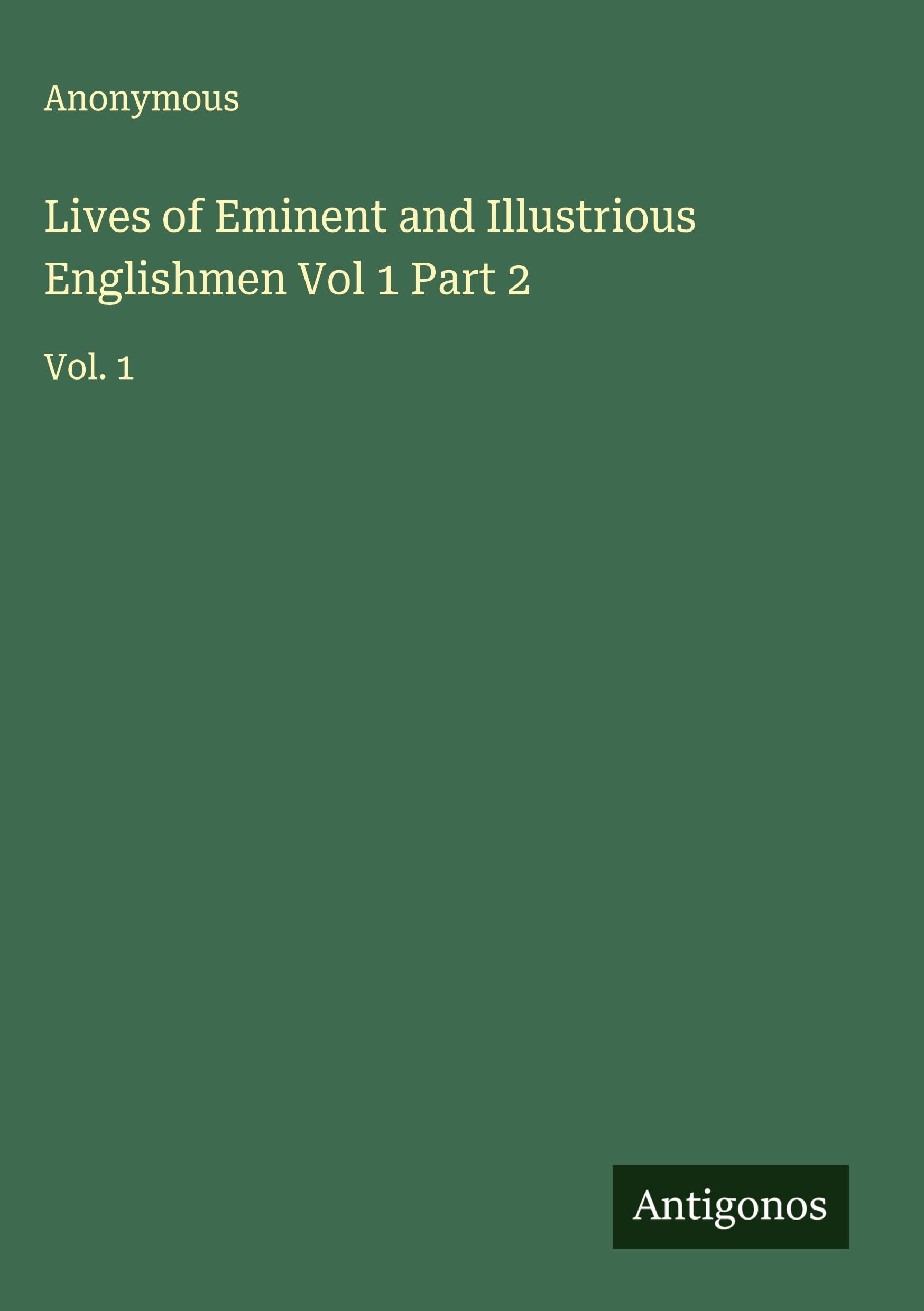 Lives of Eminent and Illustrious Englishmen Vol 1 Part 2 Classics