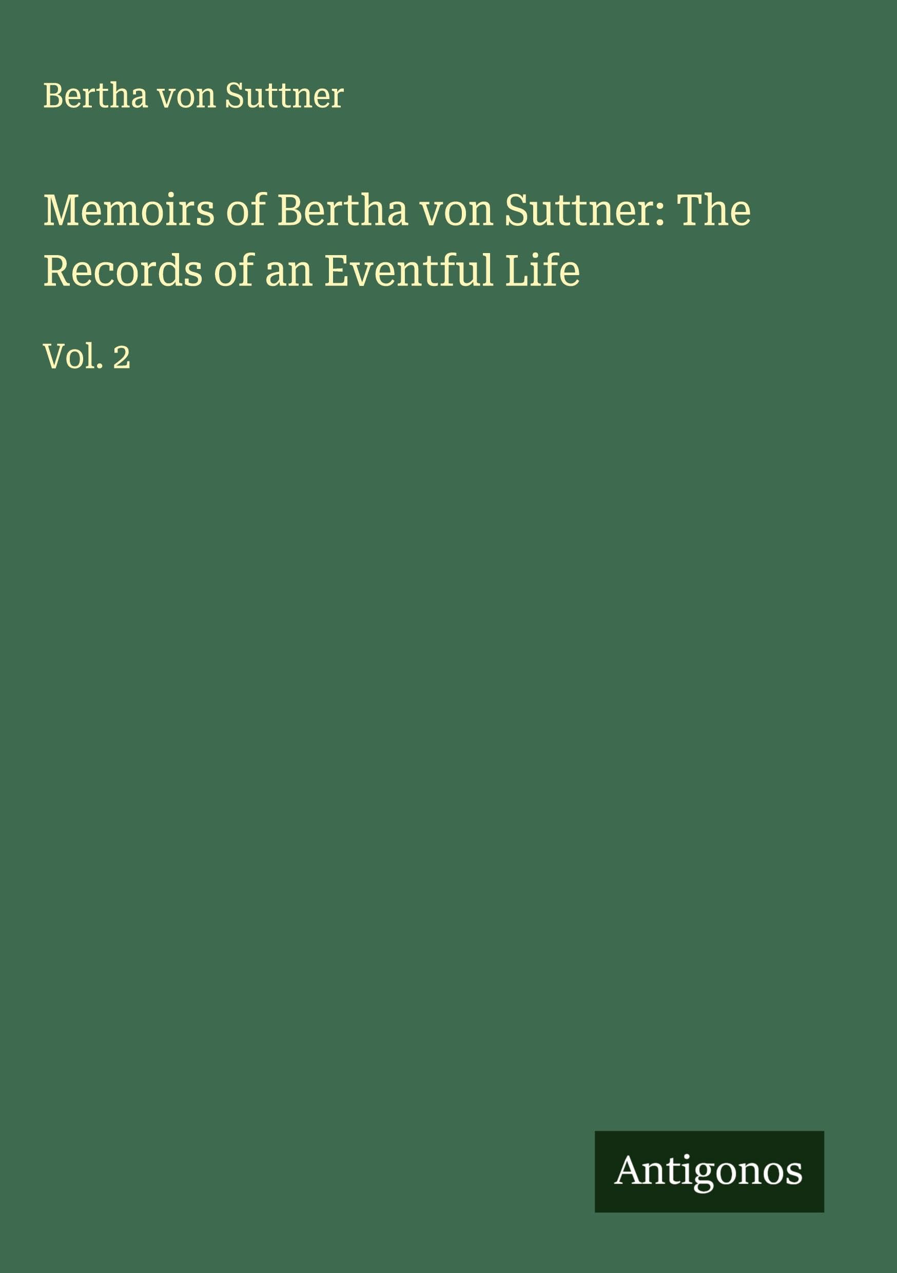 Memoirs of Bertha von Suttner: The Records of an Eventful Life Classics