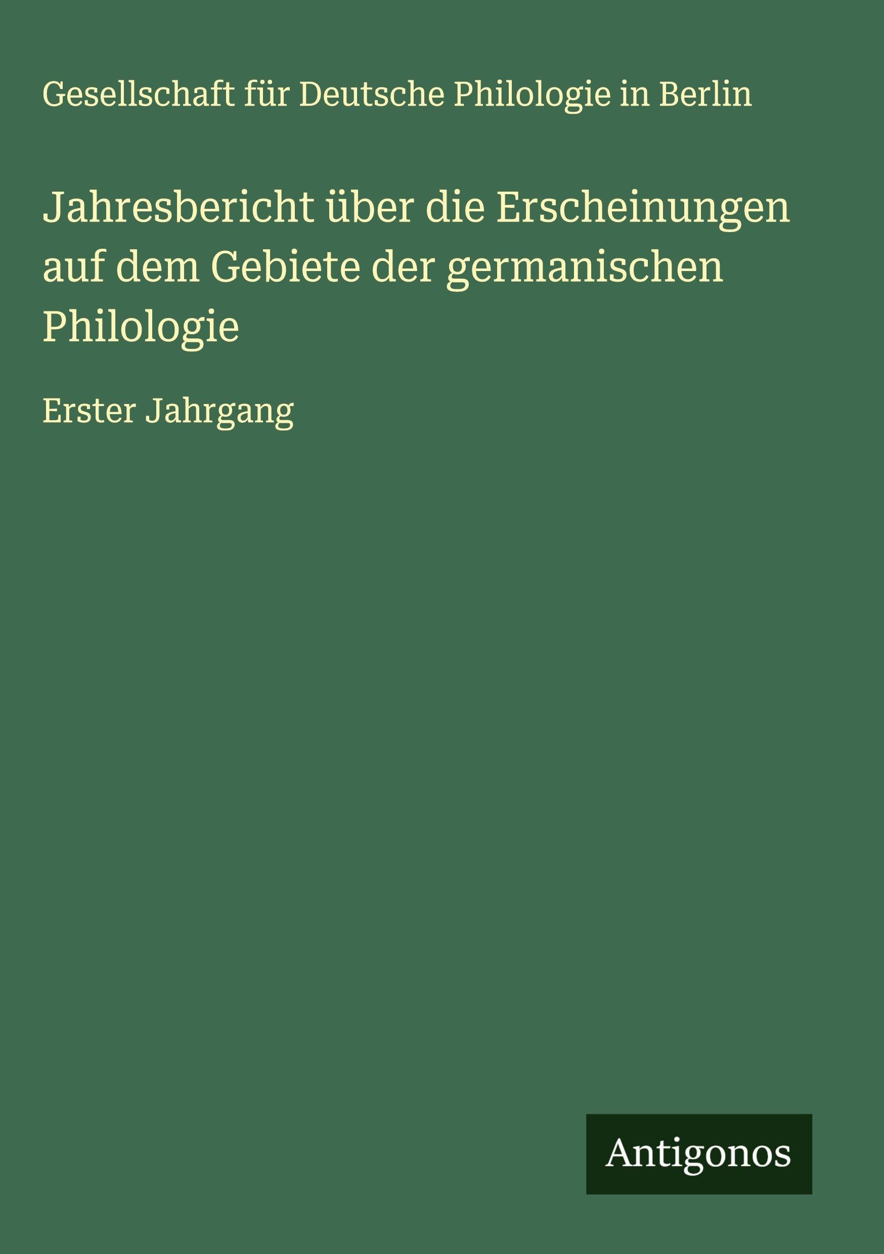 Jahresbericht über die Erscheinungen auf dem Gebiete der germanischen Philologie Classics